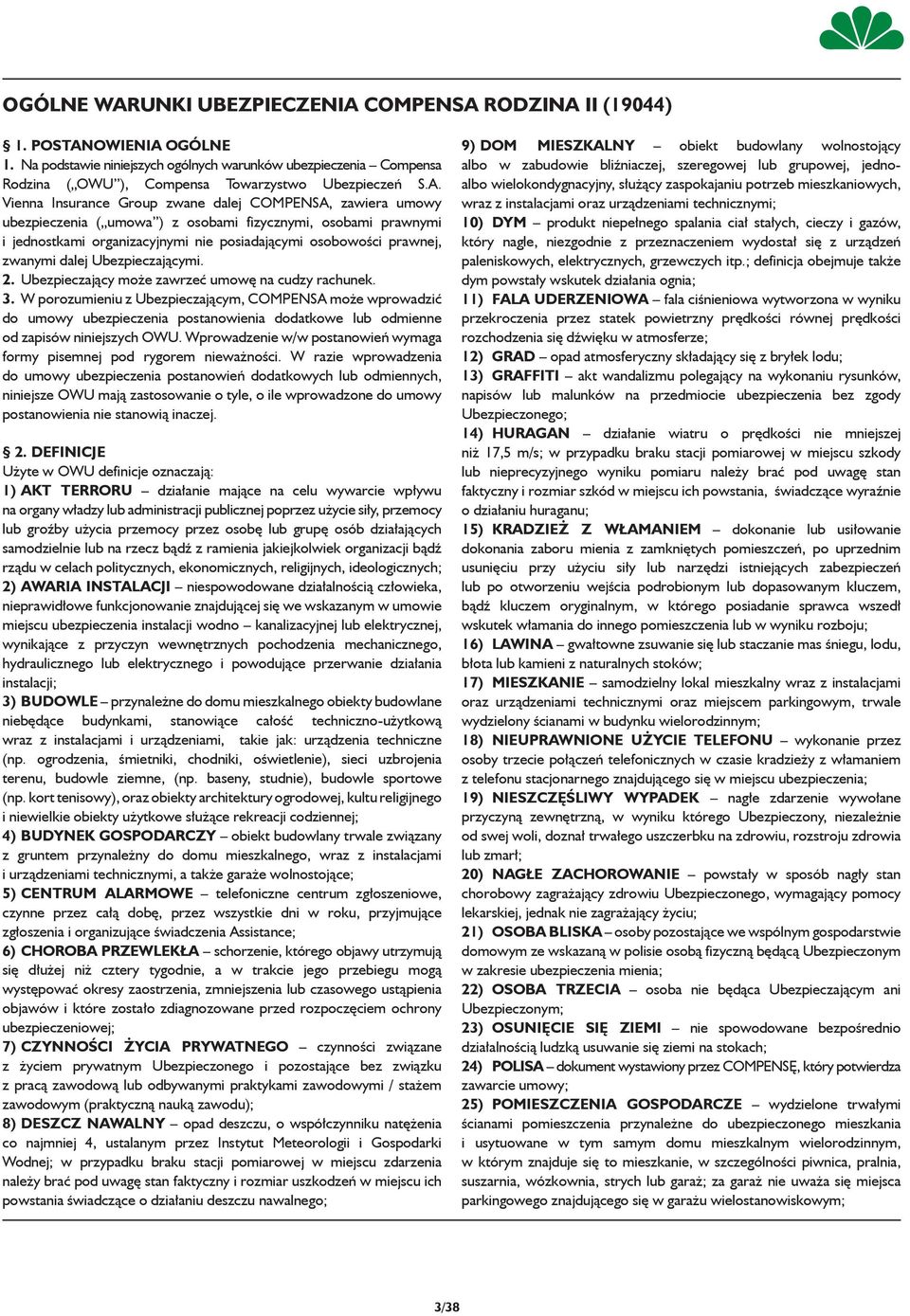 Vienna Insurance Group zwane dalej COMPENSA, zawiera umowy ubezpieczenia ( umowa ) z osobami fizycznymi, osobami prawnymi i jednostkami organizacyjnymi nie posiadającymi osobowości prawnej, zwanymi