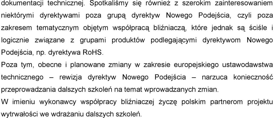 współpracą bliźniaczą, które jednak są ściśle i logicznie związane z grupami produktów podlegającymi dyrektywom Nowego Podejścia, np. dyrektywa RoHS.