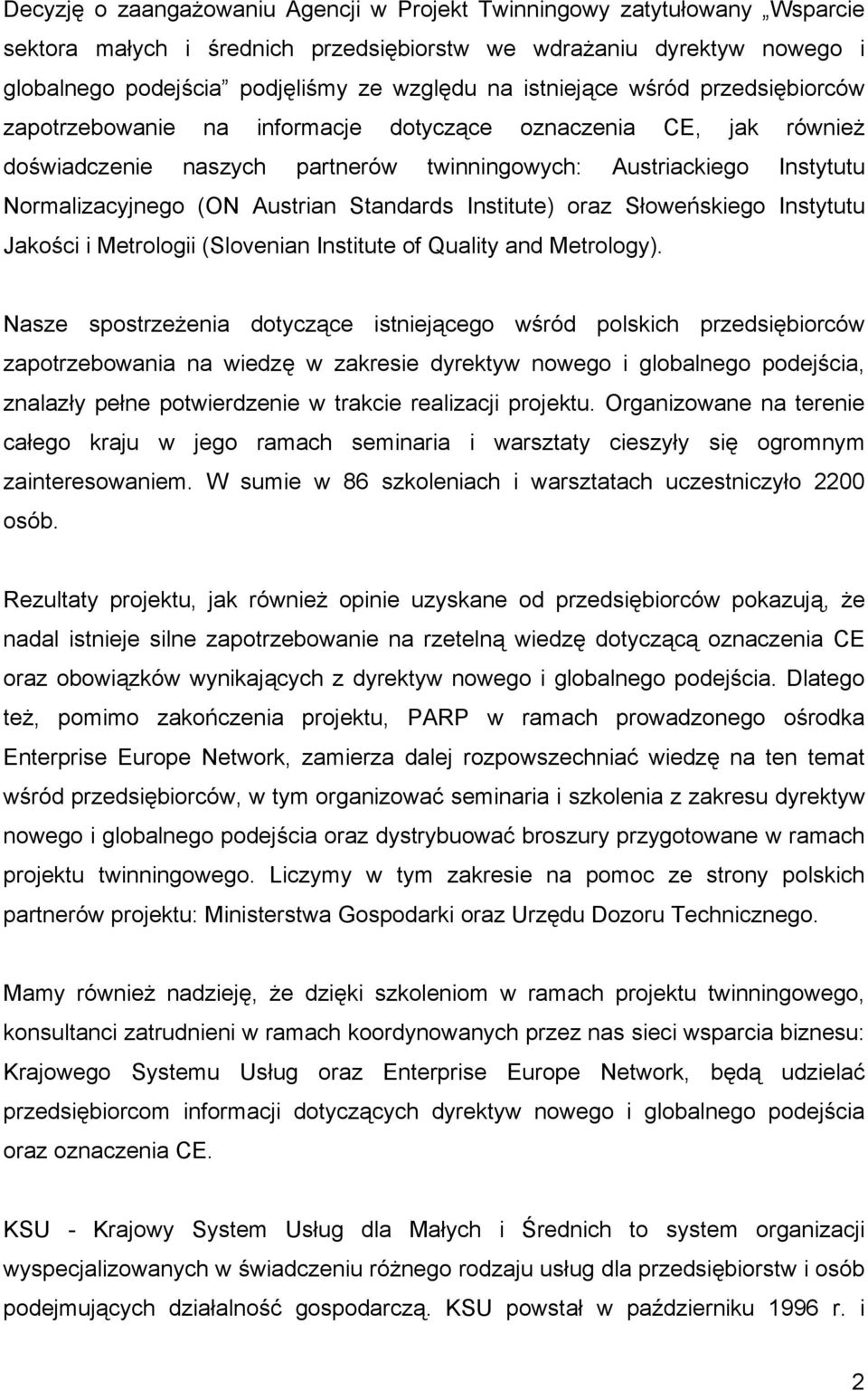 Austrian Standards Institute) oraz Słoweńskiego Instytutu Jakości i Metrologii (Slovenian Institute of Quality and Metrology).