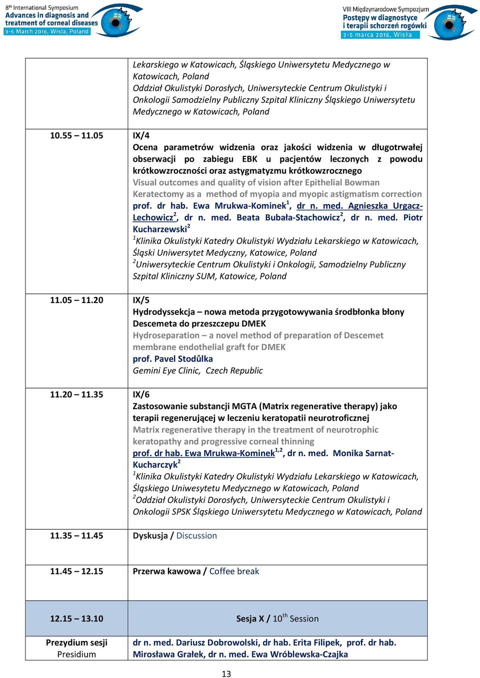 05 IX/4 Ocena parametrów widzenia oraz jakości widzenia w długotrwałej obserwacji po zabiegu EBK u pacjentów leczonych z powodu krótkowzroczności oraz astygmatyzmu krótkowzrocznego Visual outcomes