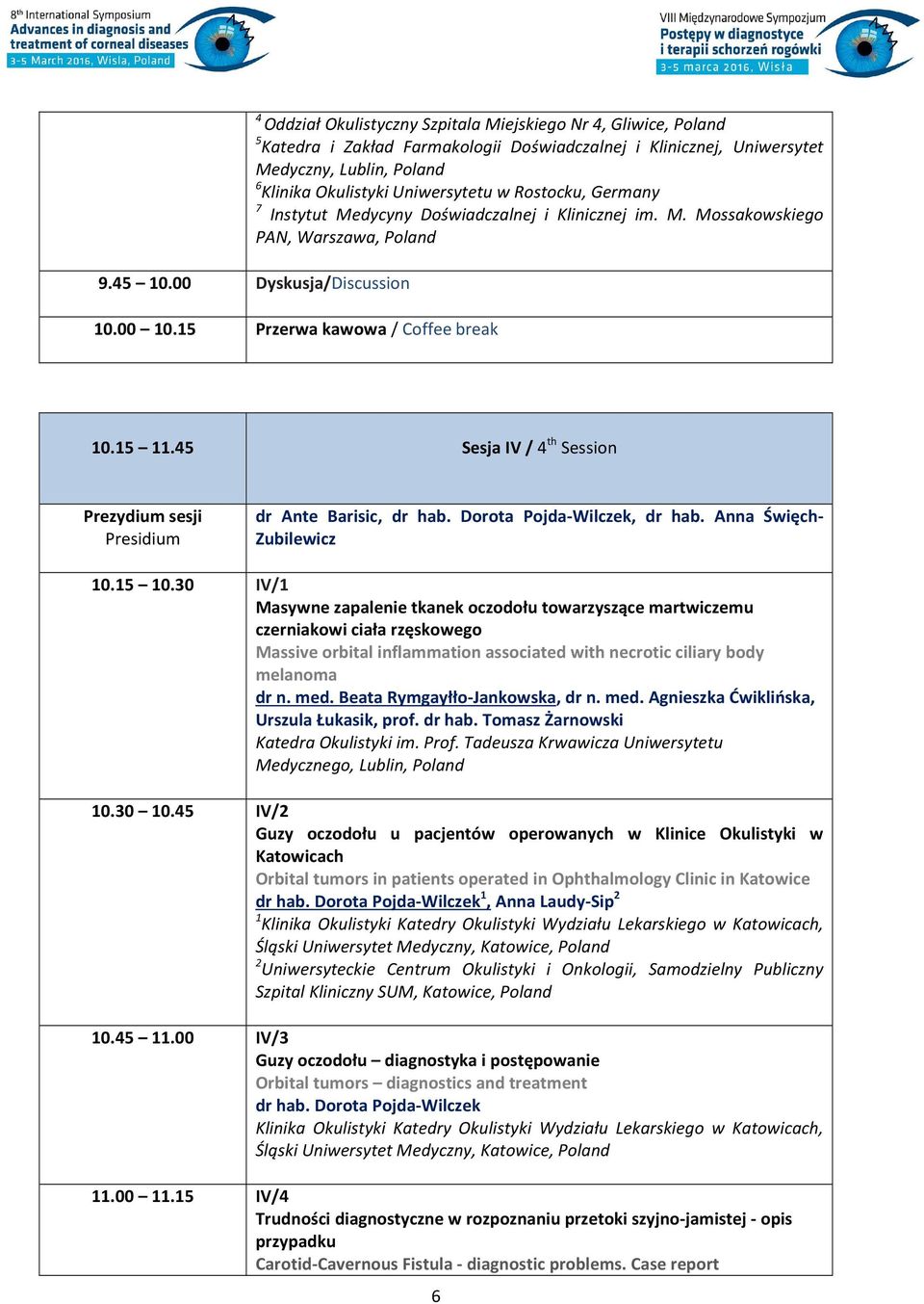 45 Sesja IV / 4 th Session dr Ante Barisic, dr hab. Dorota Pojda-Wilczek, dr hab. Anna Święch- Zubilewicz 10.15 10.