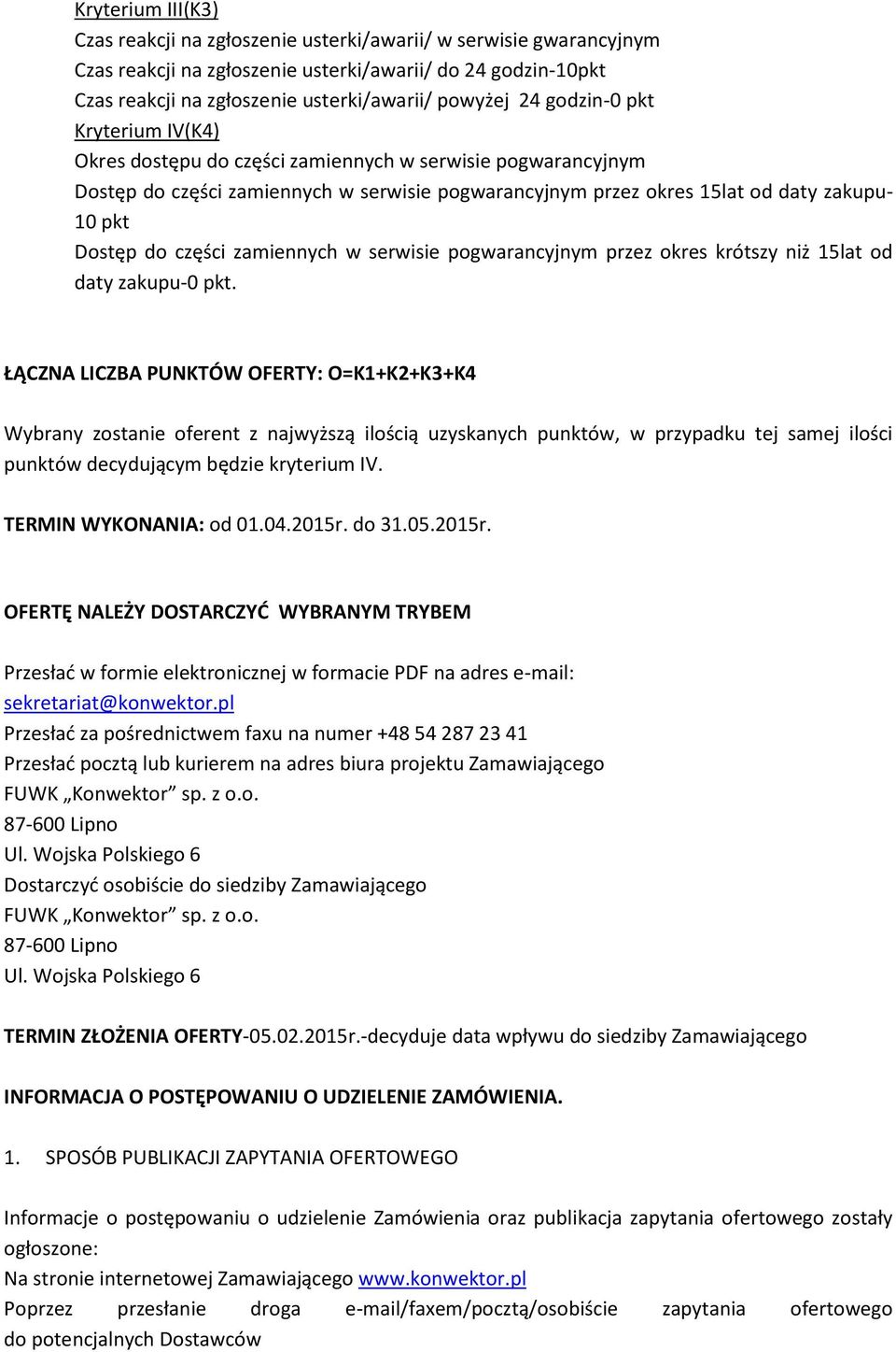 części zamiennych w serwisie pogwarancyjnym przez okres krótszy niż 15lat od daty zakupu-0 pkt.