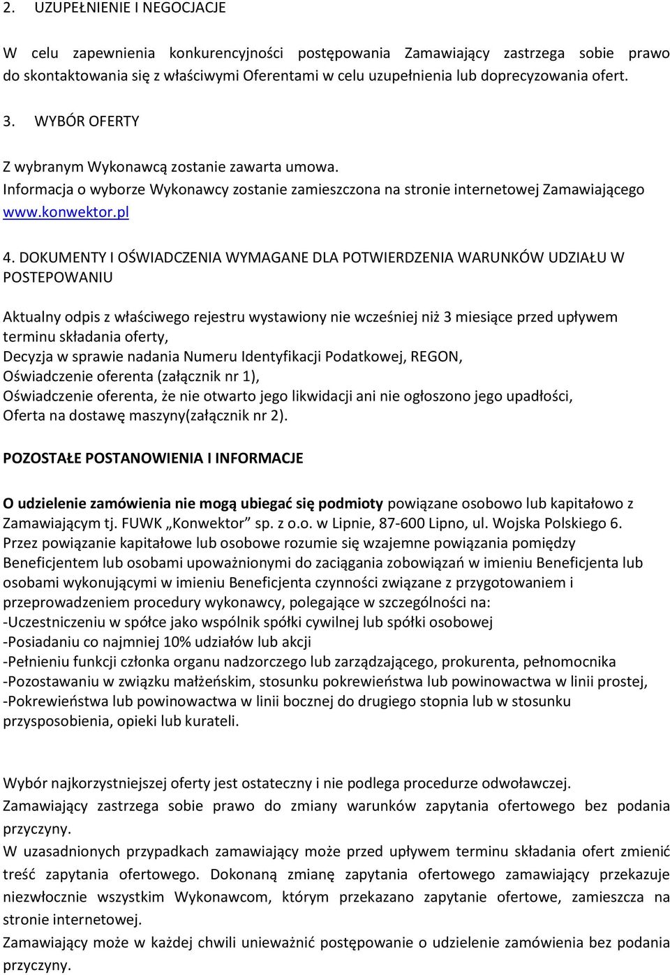 DOKUMENTY I OŚWIADCZENIA WYMAGANE DLA POTWIERDZENIA WARUNKÓW UDZIAŁU W POSTEPOWANIU Aktualny odpis z właściwego rejestru wystawiony nie wcześniej niż 3 miesiące przed upływem terminu składania