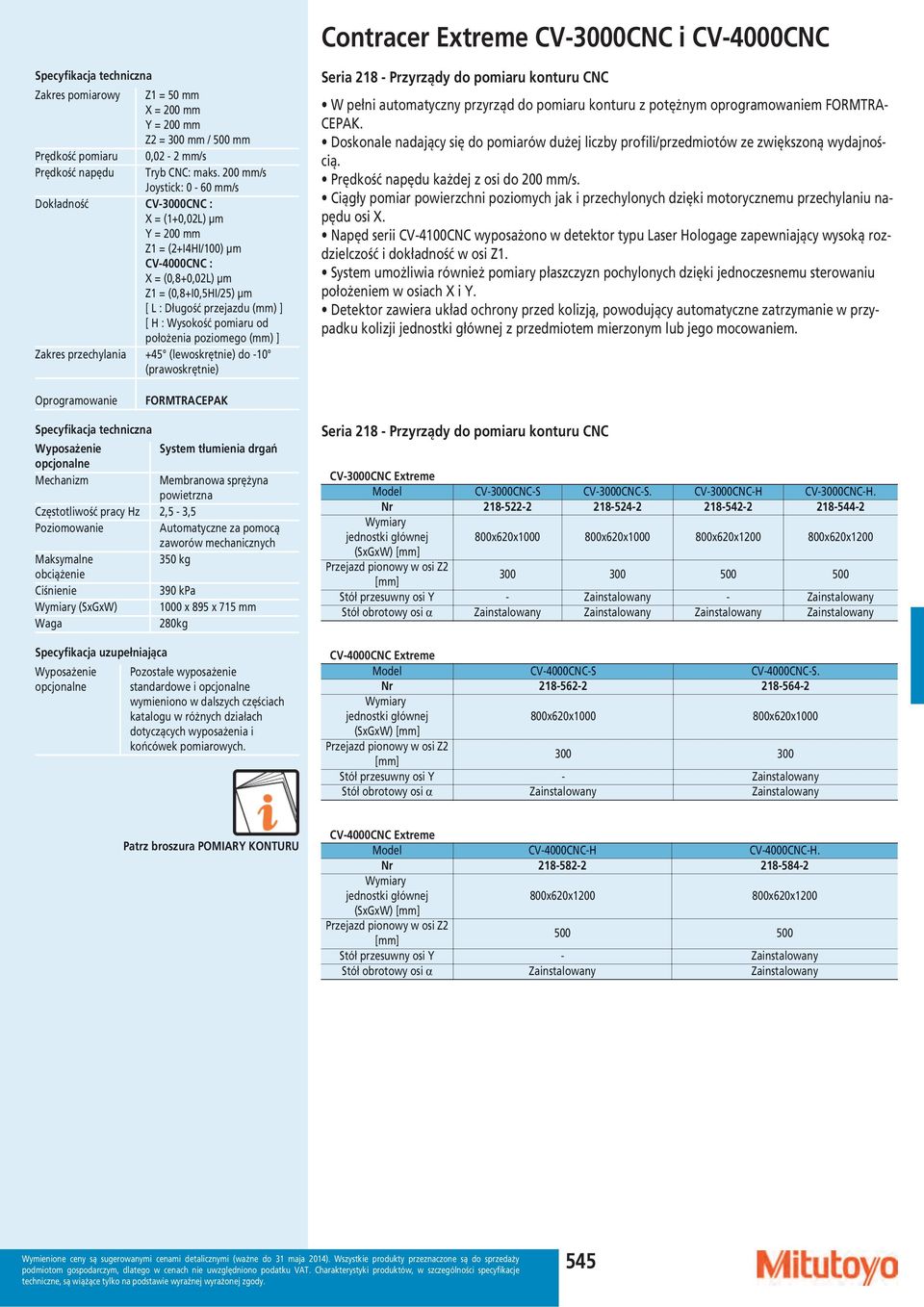 Wysokość pomiaru od położenia poziomego (mm) ] Zakres przechylania +45 (lewoskrętnie) do -10 (prawoskrętnie) Seria 218 - Przyrządy do pomiaru konturu CNC W pełni automatyczny przyrząd do pomiaru