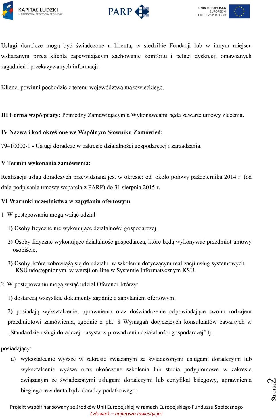 IV Nazwa i kod określone we Wspólnym Słowniku Zamówień: 79410000-1 - Usługi doradcze w zakresie działalności gospodarczej i zarządzania.