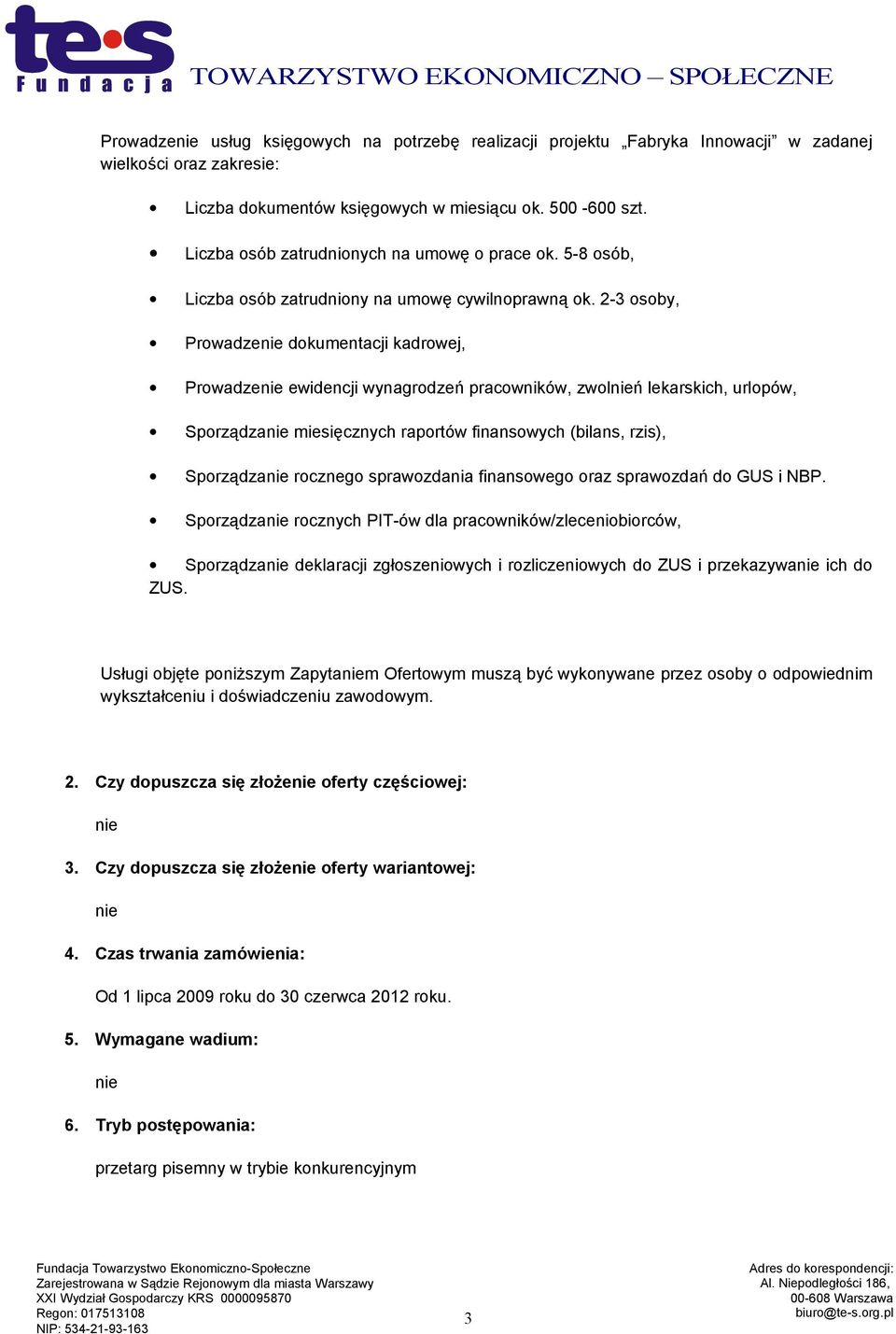 2-3 osoby, Prowadzenie dokumentacji kadrowej, Prowadzenie ewidencji wynagrodzeń pracowników, zwolnień lekarskich, urlopów, Sporządzanie miesięcznych raportów finansowych (bilans, rzis), Sporządzanie