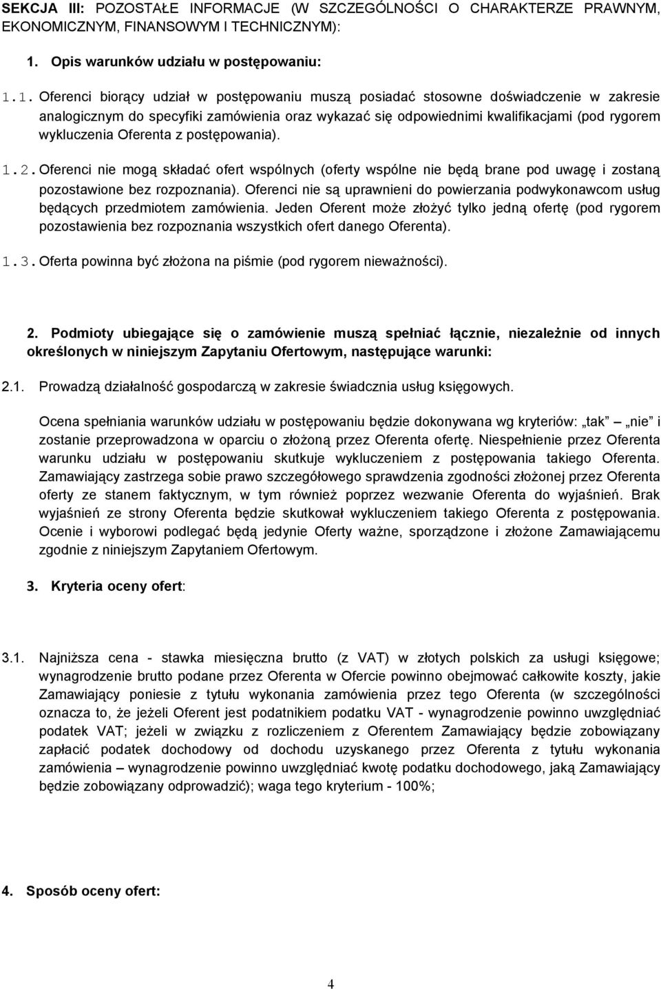 1. Oferenci biorący udział w postępowaniu muszą posiadać stosowne doświadczenie w zakresie analogicznym do specyfiki zamówienia oraz wykazać się odpowiednimi kwalifikacjami (pod rygorem wykluczenia