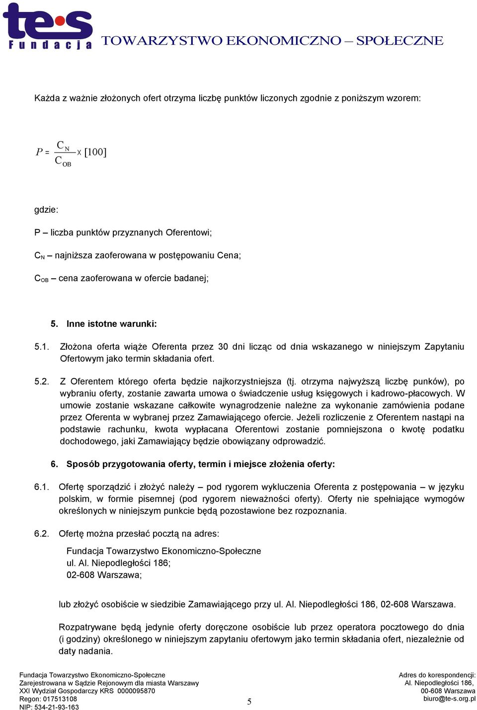 Złożona oferta wiąże Oferenta przez 30 dni licząc od dnia wskazanego w niniejszym Zapytaniu Ofertowym jako termin składania ofert. 5.2. Z Oferentem którego oferta będzie najkorzystniejsza (tj.