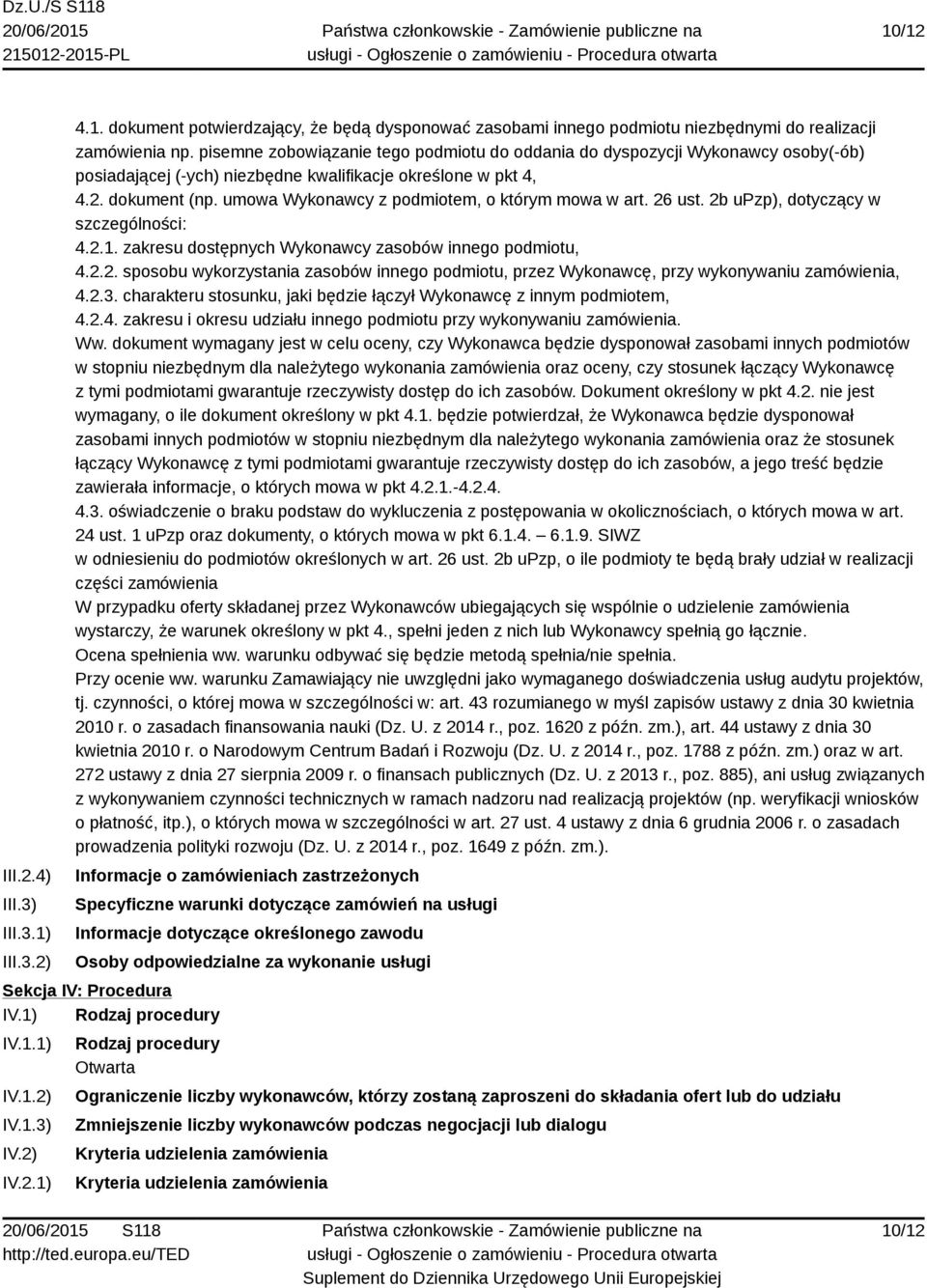 umowa Wykonawcy z podmiotem, o którym mowa w art. 26 ust. 2b upzp), dotyczący w szczególności: 4.2.1. zakresu dostępnych Wykonawcy zasobów innego podmiotu, 4.2.2. sposobu wykorzystania zasobów innego podmiotu, przez Wykonawcę, przy wykonywaniu zamówienia, 4.