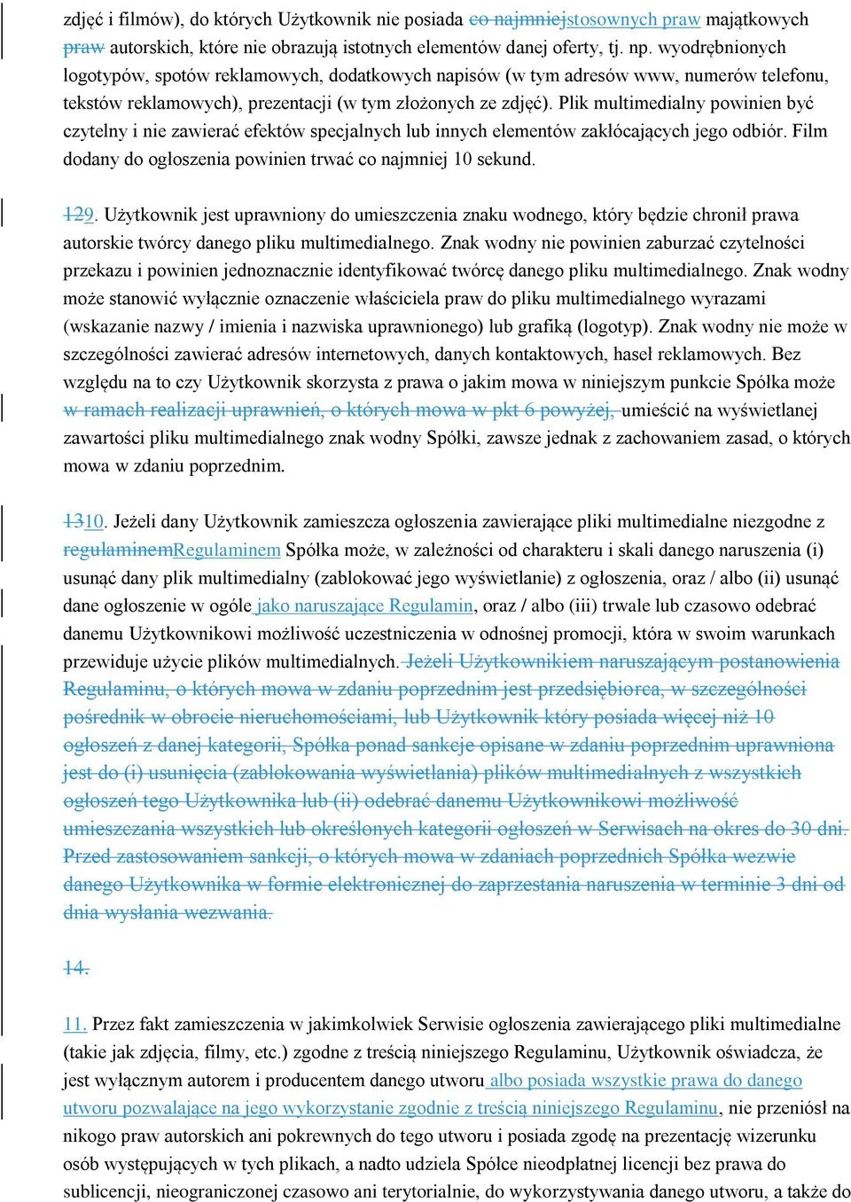 Plik multimedialny powinien być czytelny i nie zawierać efektów specjalnych lub innych elementów zakłócających jego odbiór. Film dodany do ogłoszenia powinien trwać co najmniej 10 sekund. 129.