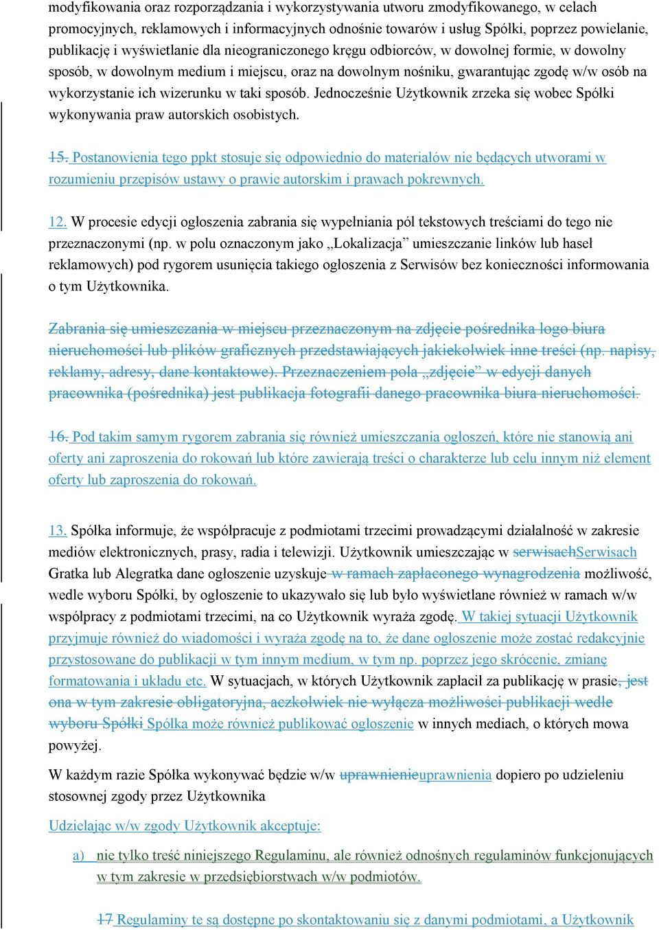 wizerunku w taki sposób. Jednocześnie Użytkownik zrzeka się wobec Spółki wykonywania praw autorskich osobistych. 15.