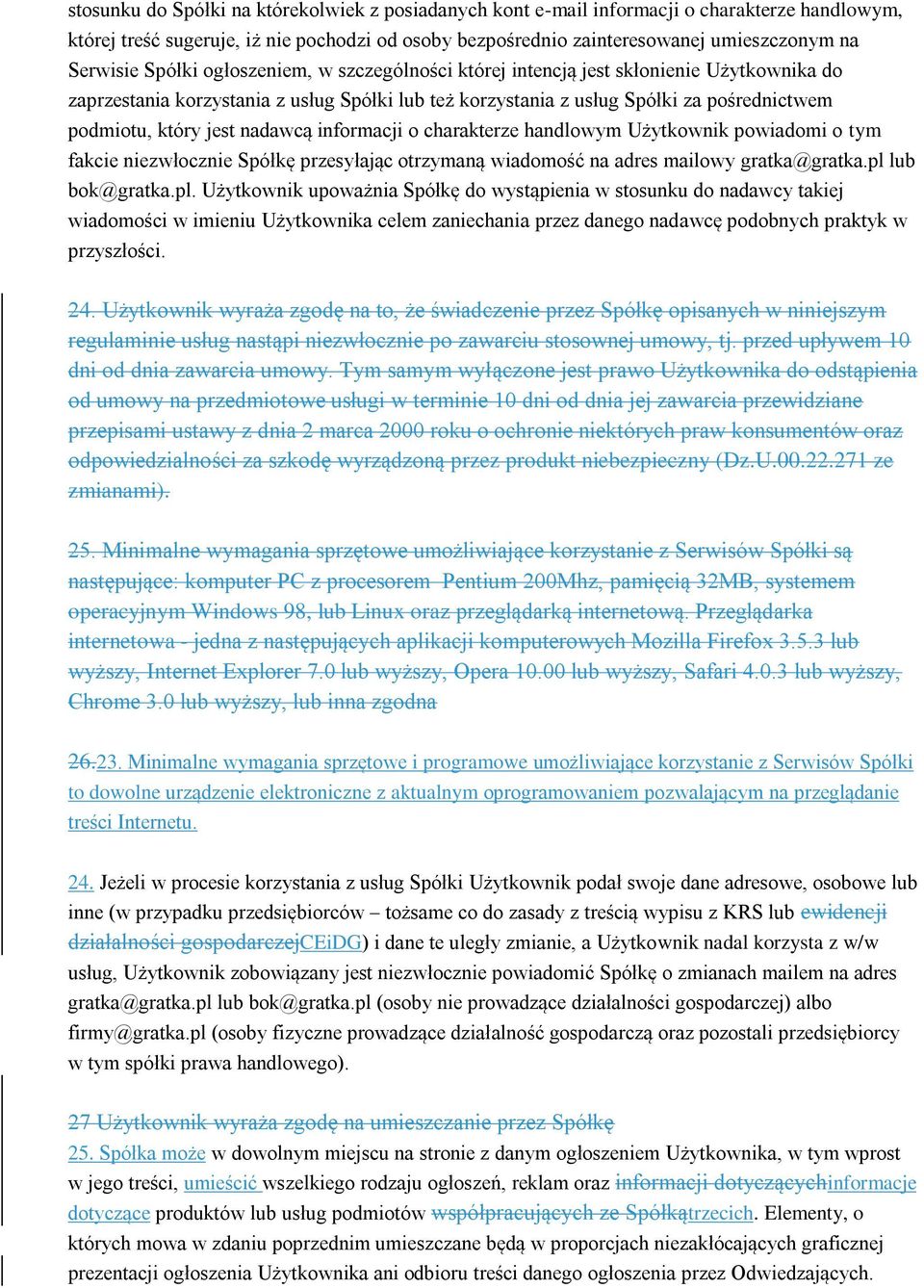 nadawcą informacji o charakterze handlowym Użytkownik powiadomi o tym fakcie niezwłocznie Spółkę przesyłając otrzymaną wiadomość na adres mailowy gratka@gratka.pl 