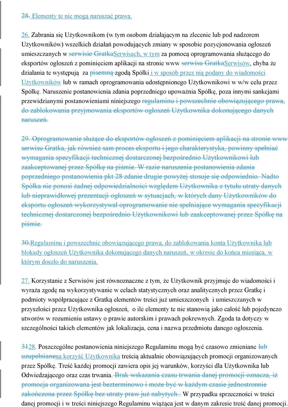 GratkaSerwisach, w tym za pomocą oprogramowania służącego do eksportów ogłoszeń z pominięciem aplikacji na stronie www serwisu GratkaSerwisów, chyba że działania te występują za pisemną zgodą Spółki