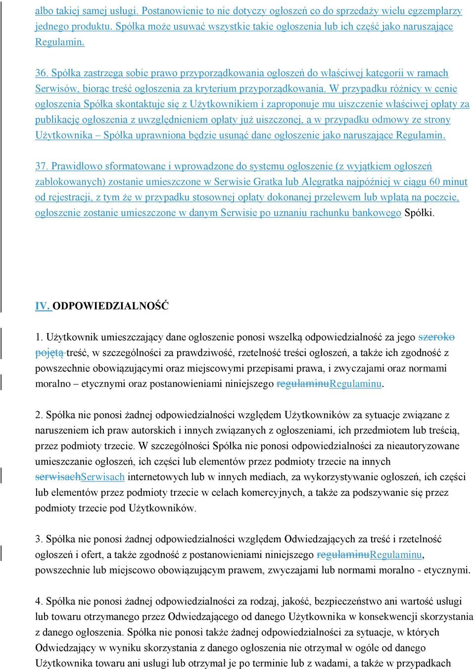 Spółka zastrzega sobie prawo przyporządkowania ogłoszeń do właściwej kategorii w ramach Serwisów, biorąc treść ogłoszenia za kryterium przyporządkowania.