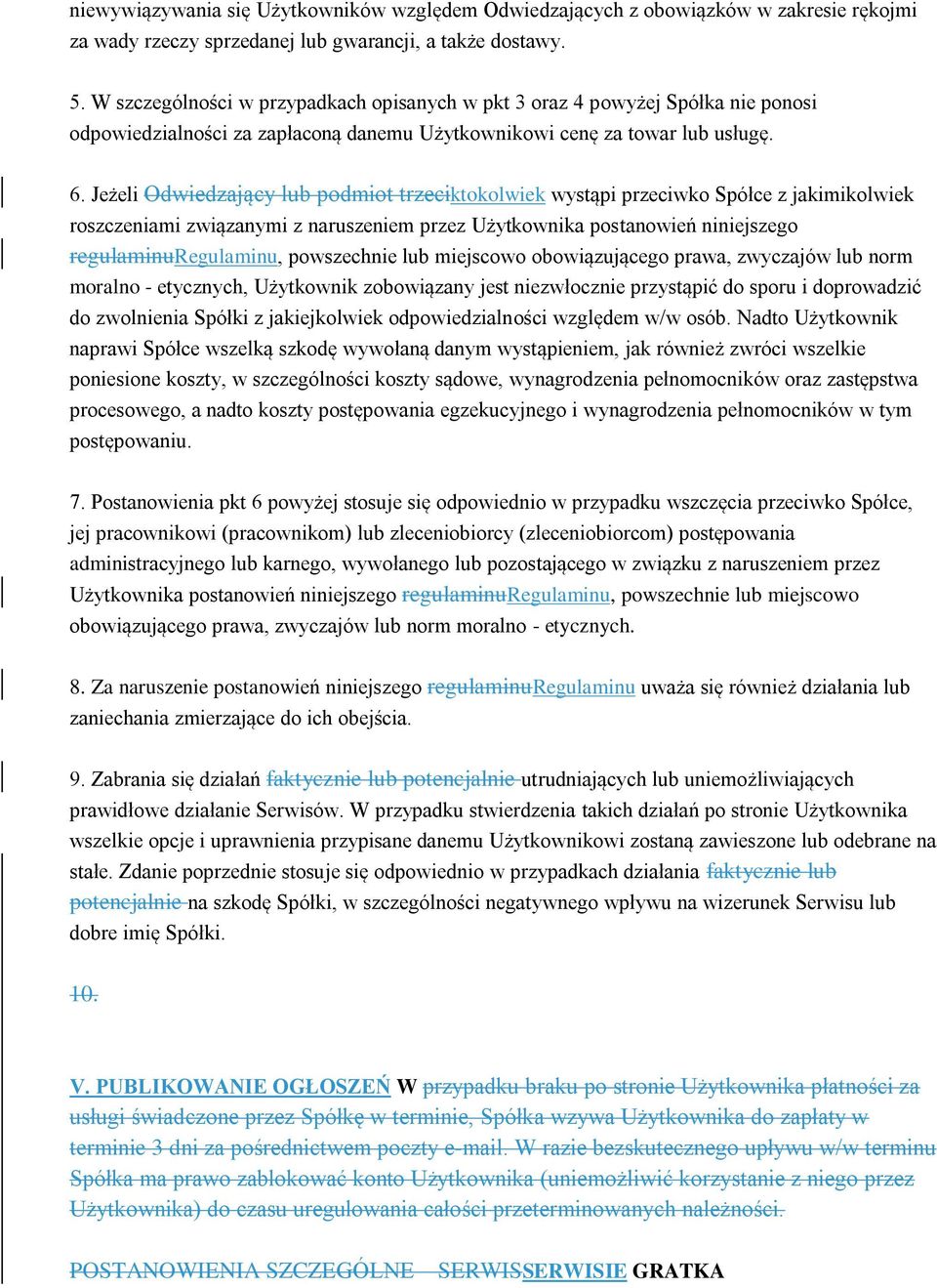 Jeżeli Odwiedzający lub podmiot trzeciktokolwiek wystąpi przeciwko Spółce z jakimikolwiek roszczeniami związanymi z naruszeniem przez Użytkownika postanowień niniejszego regulaminuregulaminu,