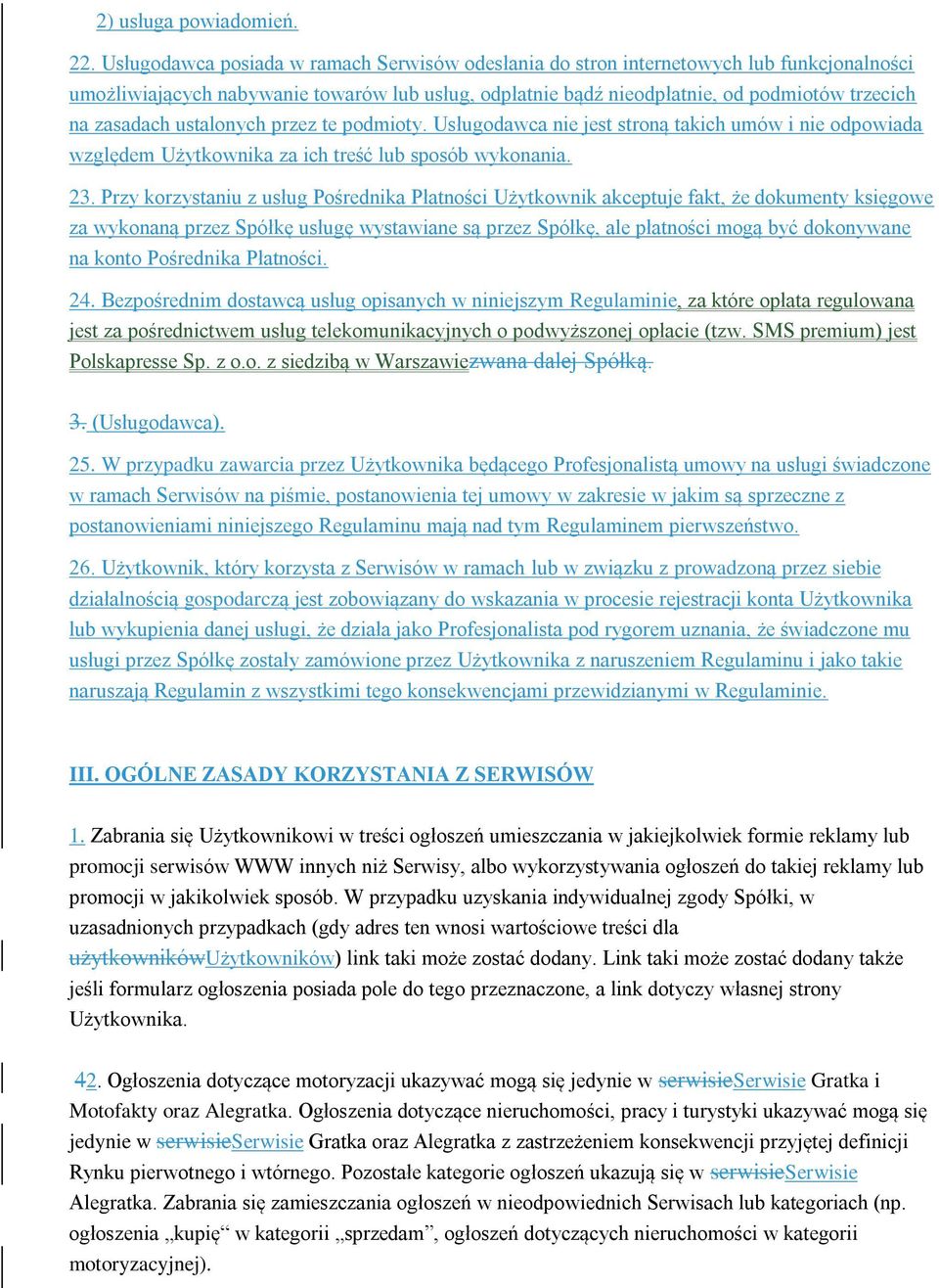 ustalonych przez te podmioty. Usługodawca nie jest stroną takich umów i nie odpowiada względem Użytkownika za ich treść lub sposób wykonania. 23.