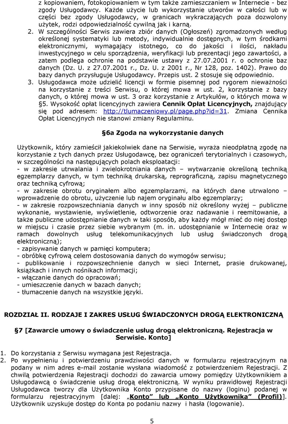 W szczególności Serwis zawiera zbiór danych (Ogłoszeń) zgromadzonych według określonej systematyki lub metody, indywidualnie dostępnych, w tym środkami elektronicznymi, wymagający istotnego, co do