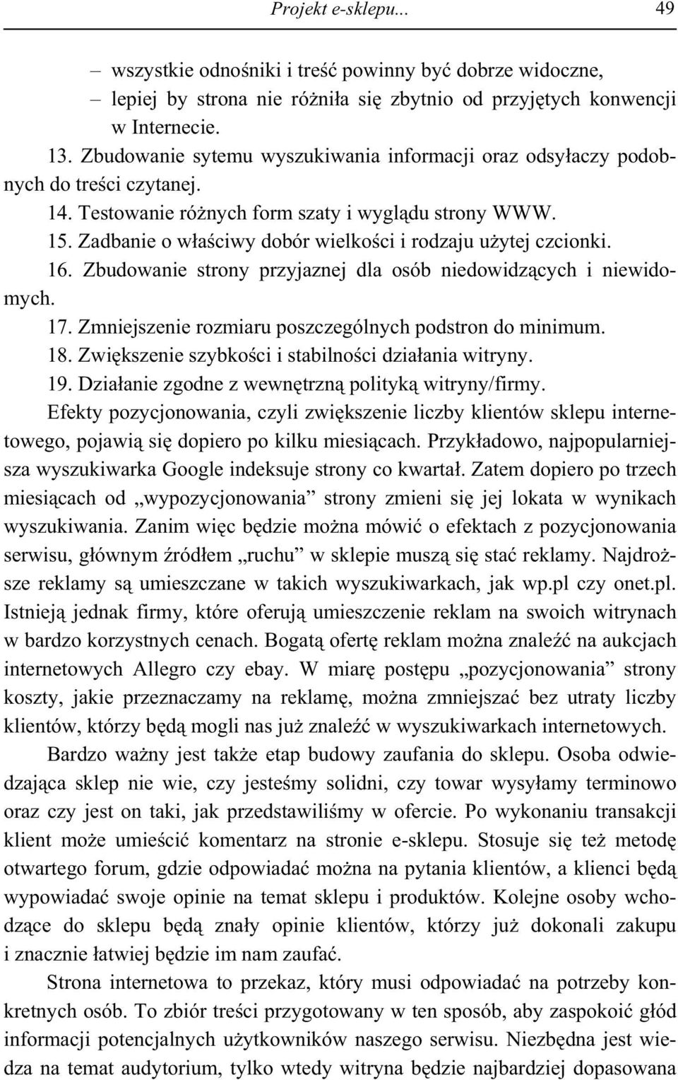 Zadbanie o w a ciwy dobór wielko ci i rodzaju u ytej czcionki. 16. Zbudowanie strony przyjaznej dla osób niedowidz cych i niewidomych. 17. Zmniejszenie rozmiaru poszczególnych podstron do minimum. 18.