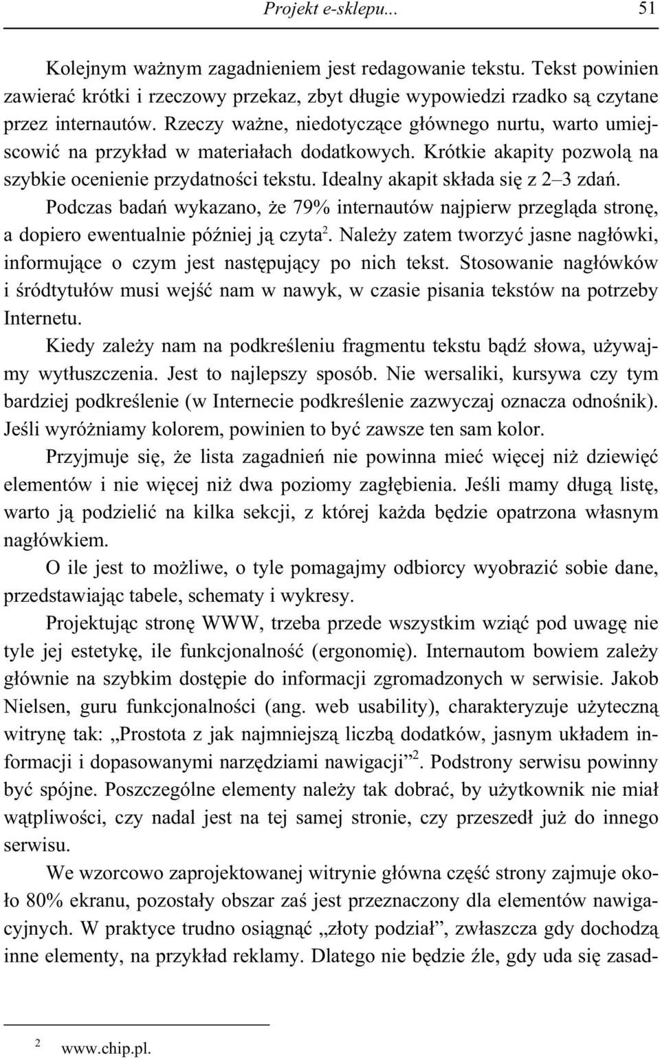 Podczas bada wykazano, e 79% internautów najpierw przegl da stron, a dopiero ewentualnie pó niej j czyta 2. Nale y zatem tworzy jasne nag ówki, informuj ce o czym jest nast puj cy po nich tekst.