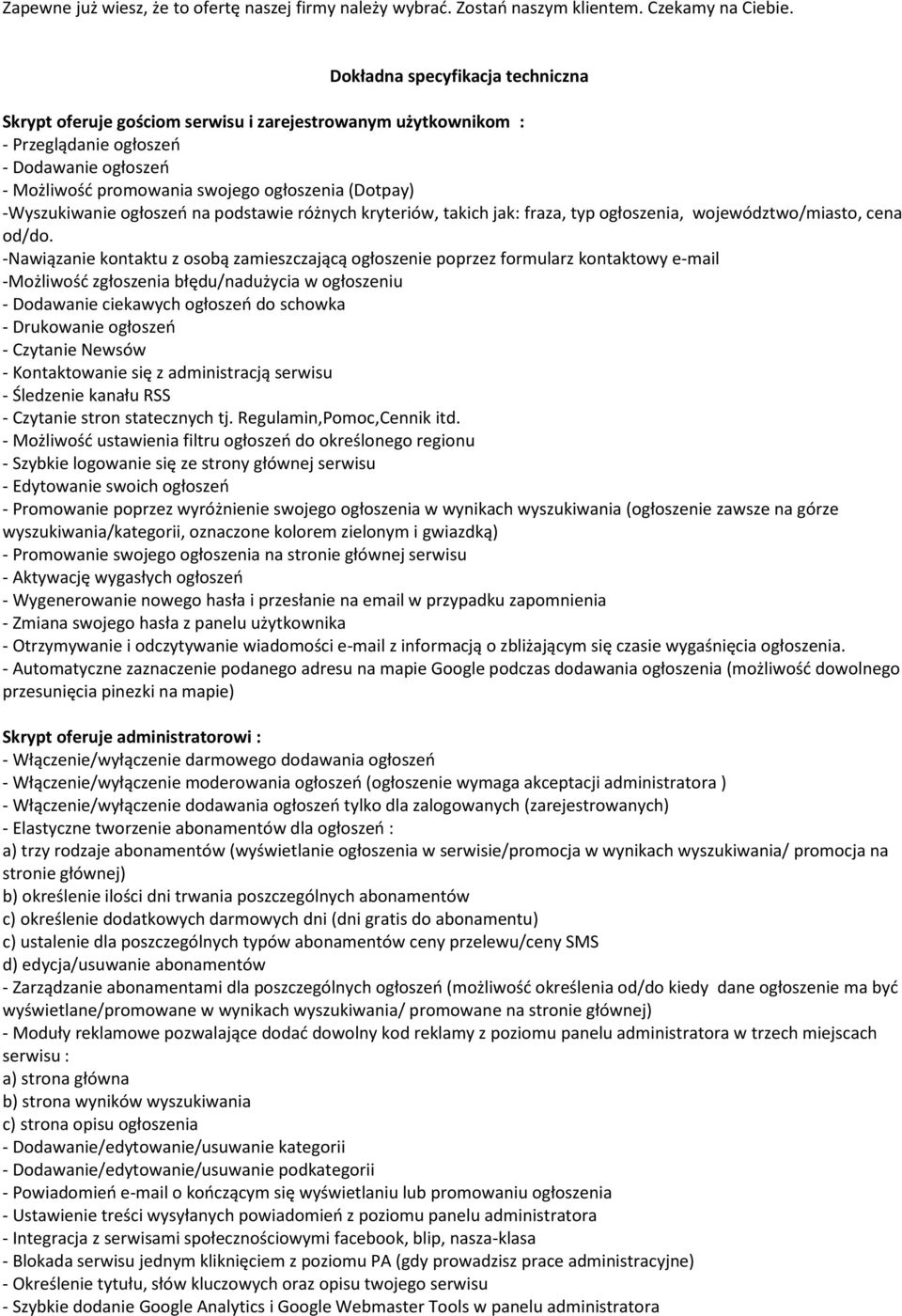 -Wyszukiwanie ogłoszeo na podstawie różnych kryteriów, takich jak: fraza, typ ogłoszenia, województwo/miasto, cena od/do.