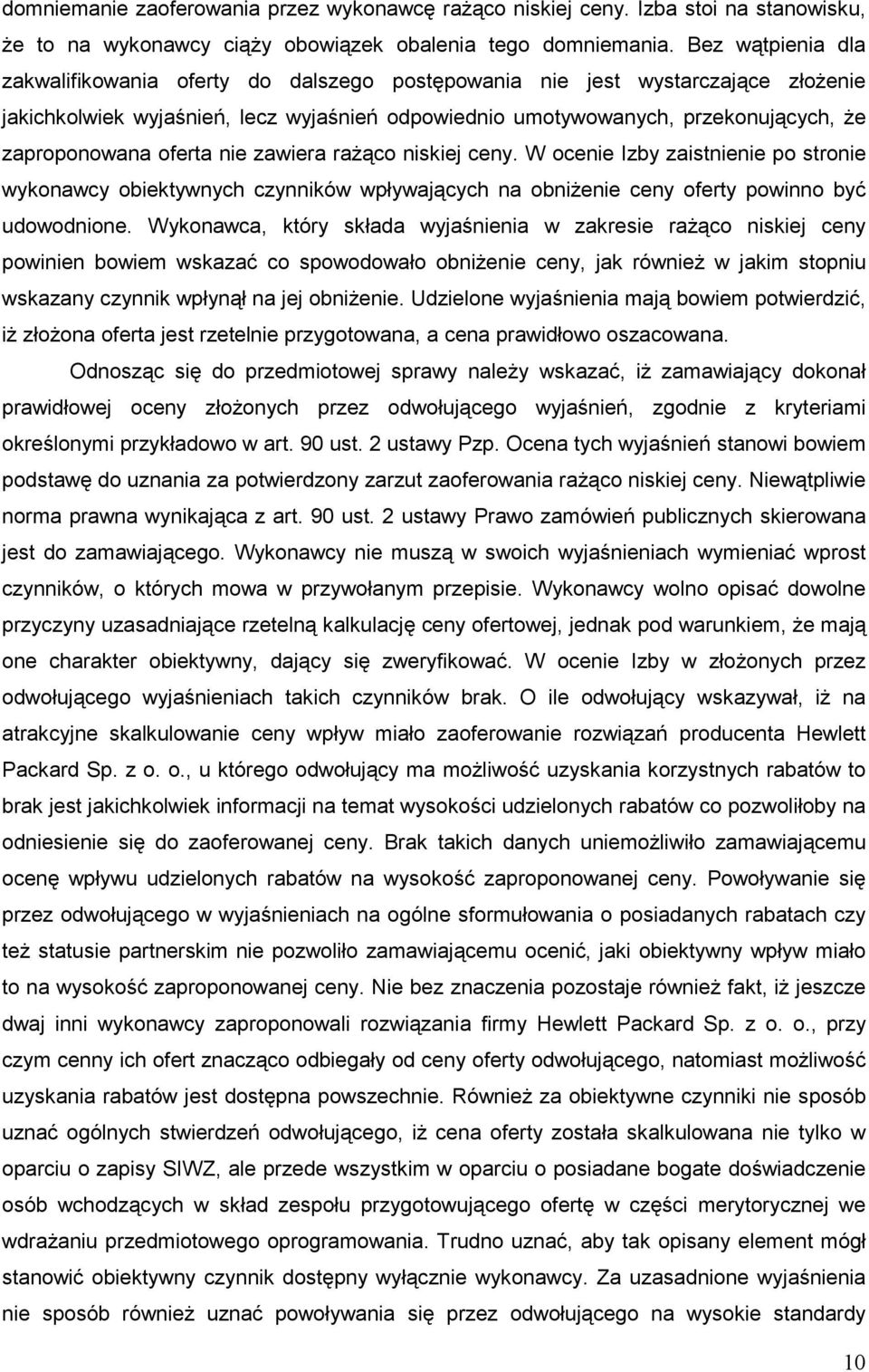 oferta nie zawiera raŝąco niskiej ceny. W ocenie Izby zaistnienie po stronie wykonawcy obiektywnych czynników wpływających na obniŝenie ceny oferty powinno być udowodnione.