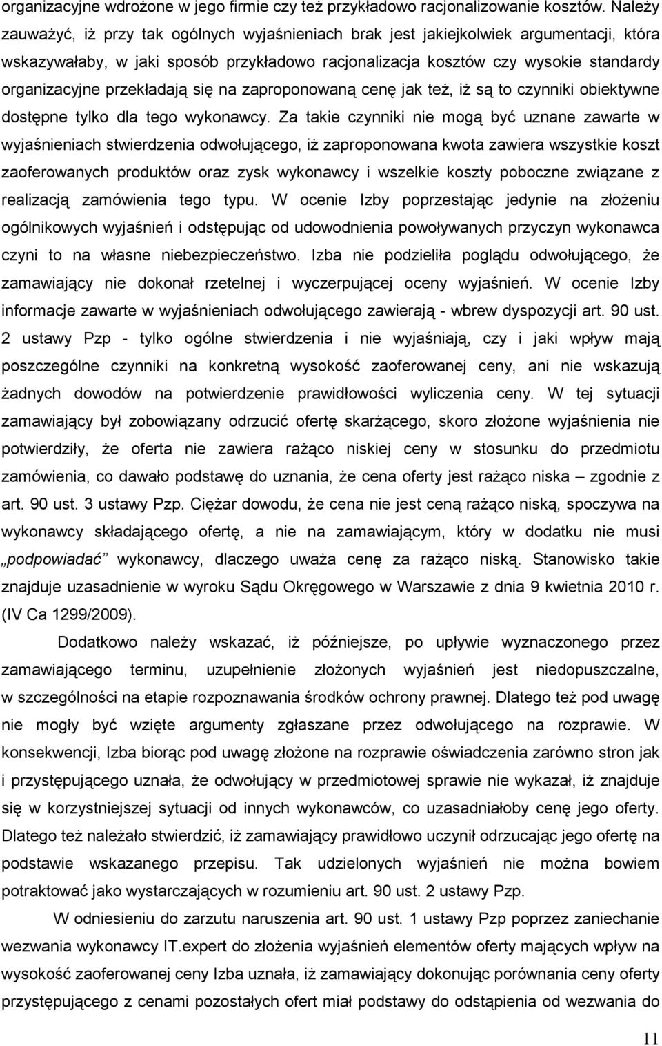 przekładają się na zaproponowaną cenę jak teŝ, iŝ są to czynniki obiektywne dostępne tylko dla tego wykonawcy.