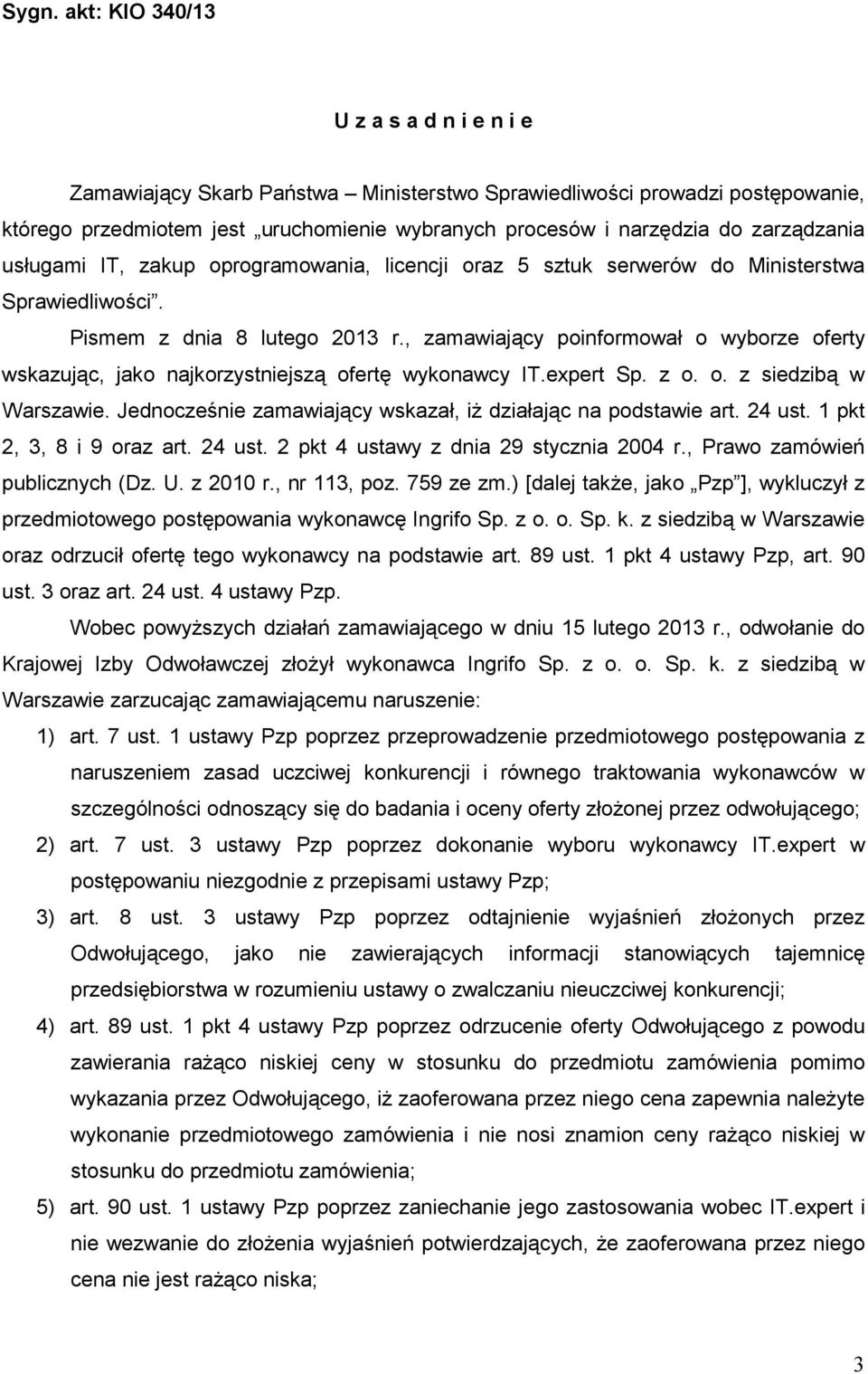 , zamawiający poinformował o wyborze oferty wskazując, jako najkorzystniejszą ofertę wykonawcy IT.expert Sp. z o. o. z siedzibą w Warszawie.