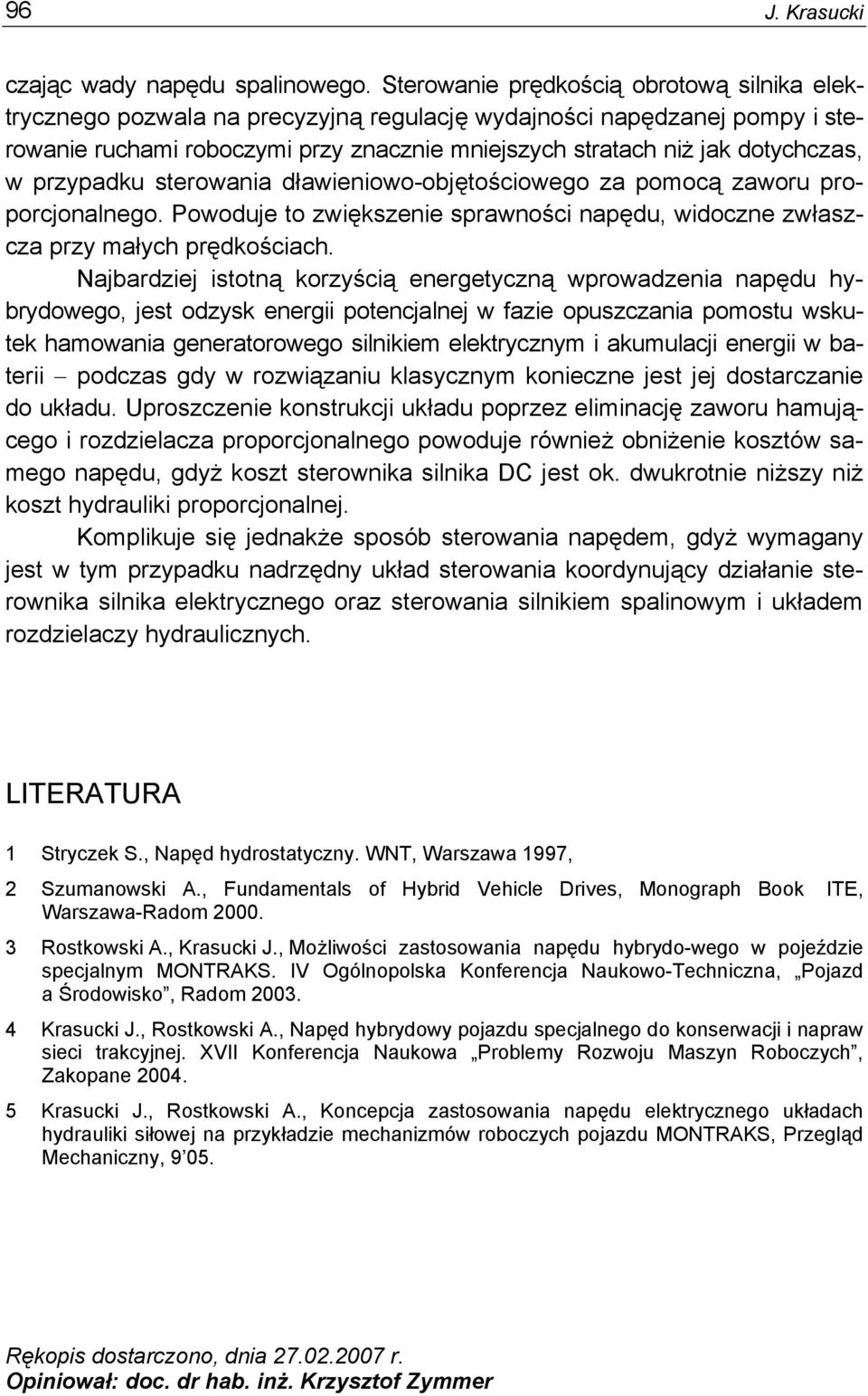 przypadku sterowania dławieniowo-objętościowego za pomocą zaworu proporcjonalnego. Powoduje to zwiększenie sprawności napędu, widoczne zwłaszcza przy małych prędkościach.