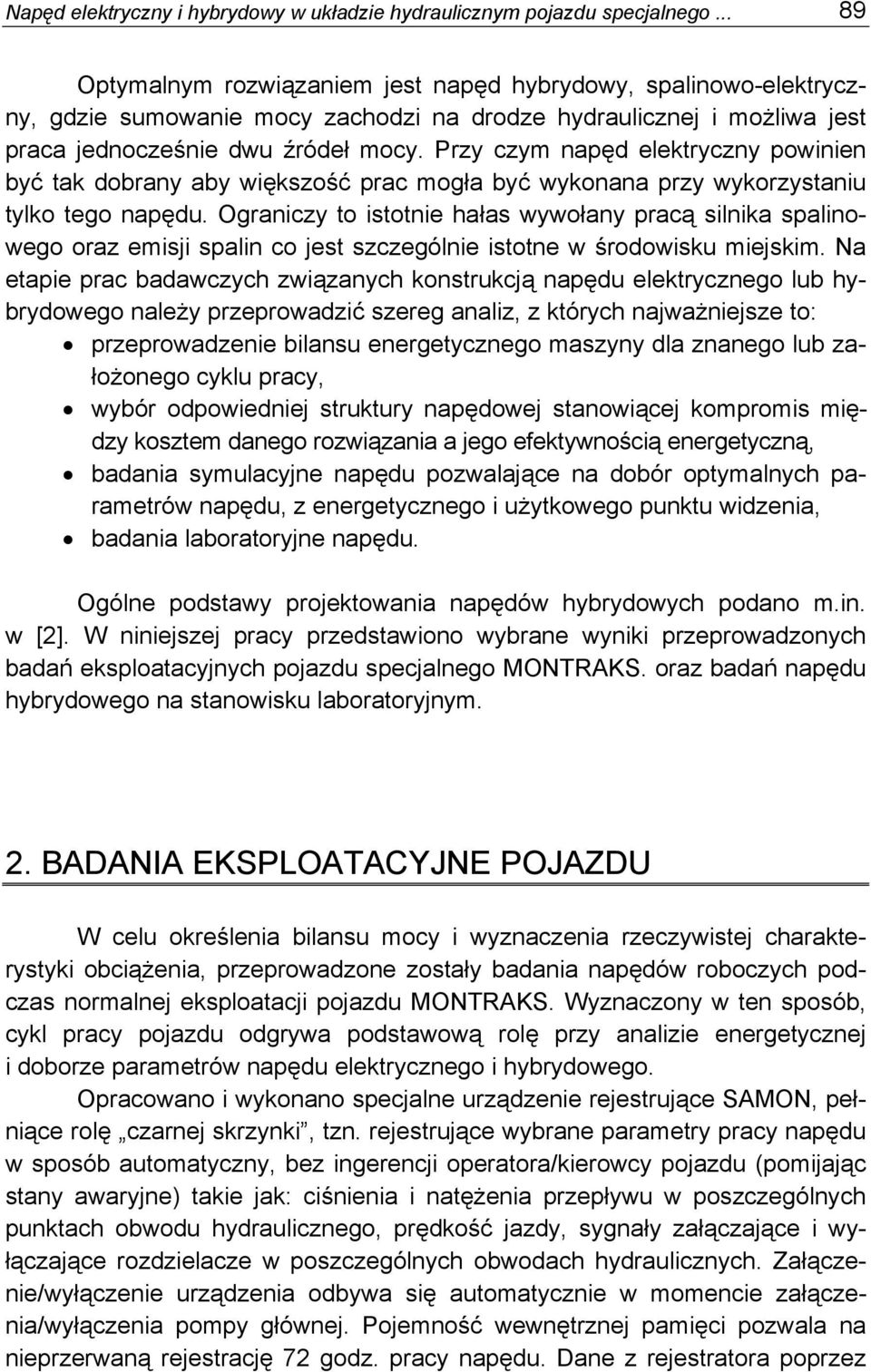 Przy czym napęd elektryczny powinien być tak dobrany aby większość prac mogła być wykonana przy wykorzystaniu tylko tego napędu.