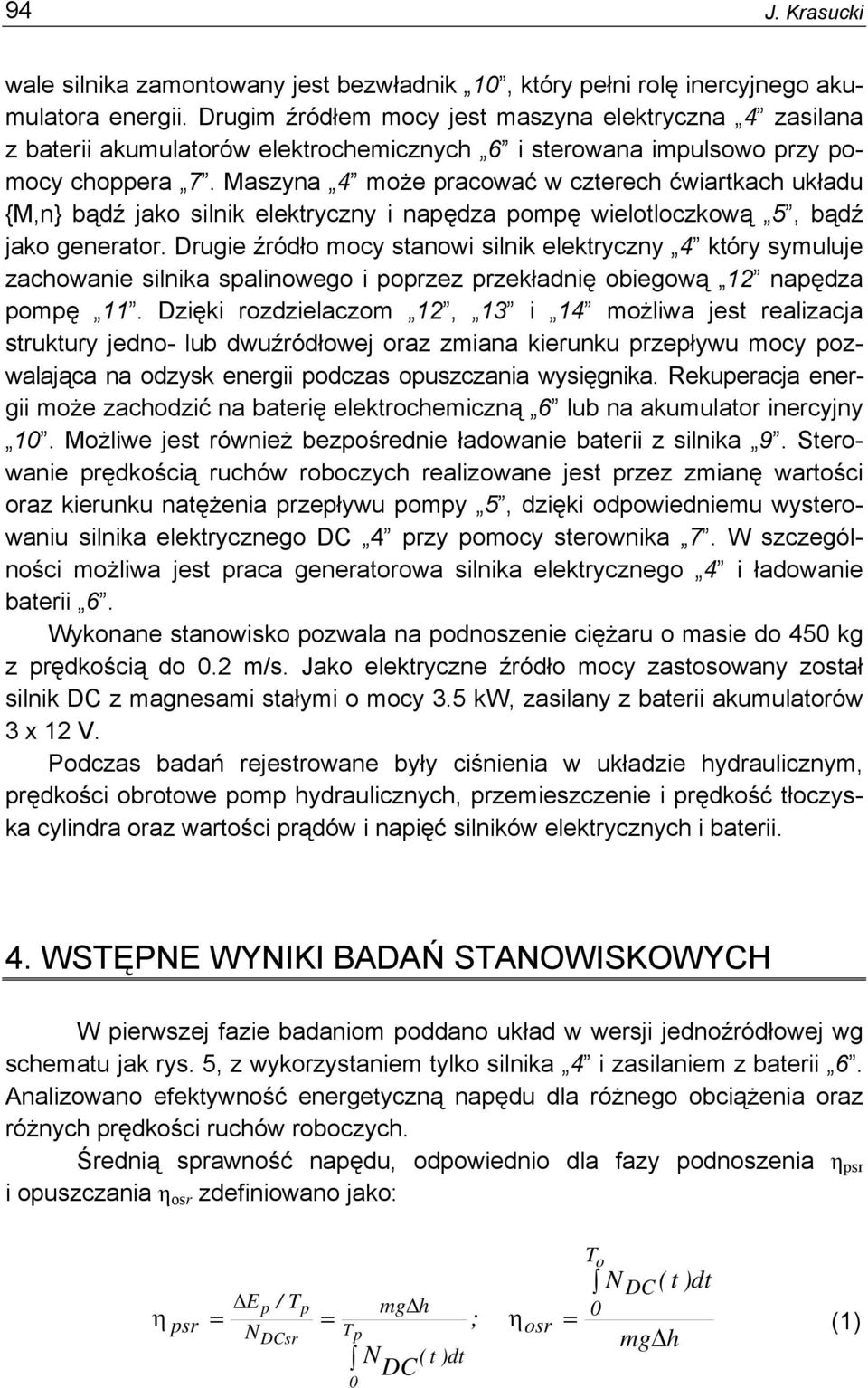 Maszyna 4 może pracować w czterech ćwiartkach układu {M,n} bądź jako silnik elektryczny i napędza pompę wielotloczkową 5, bądź jako generator.