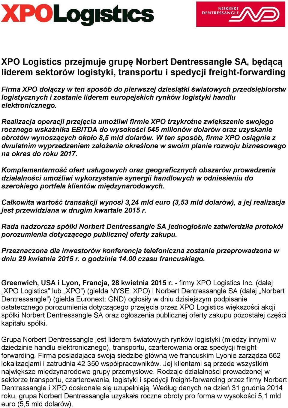 Realizacja operacji przejęcia umożliwi firmie XPO trzykrotne zwiększenie swojego rocznego wskaźnika EBITDA do wysokości 545 milionów dolarów oraz uzyskanie obrotów wynoszących około 8,5 mld dolarów.