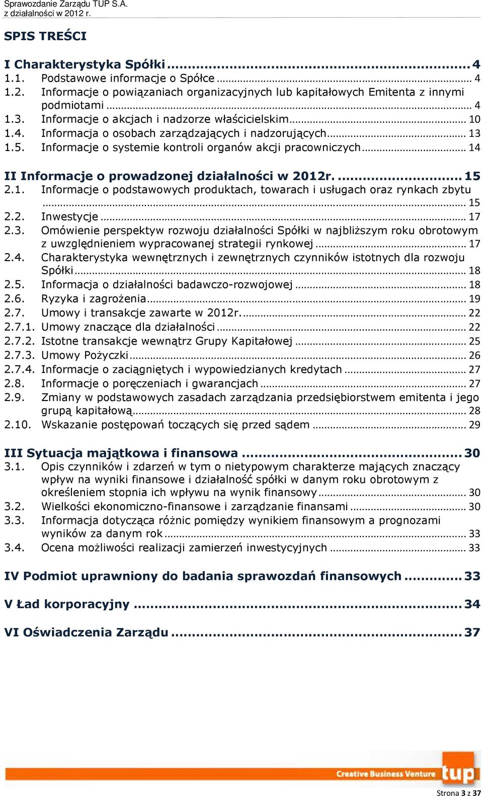 .. 14 II Informacje o prowadzonej działalności w 2012r.... 15 2.1. Informacje o podstawowych produktach, towarach i usługach oraz rynkach zbytu... 15 2.2. Inwestycje... 17 2.3.