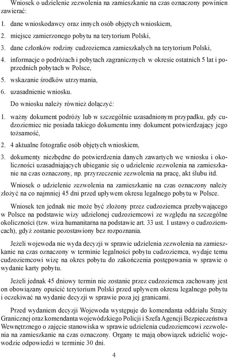 wskazanie środków utrzymania, 6. uzasadnienie wniosku. Do wniosku należy również dołączyć: 1.