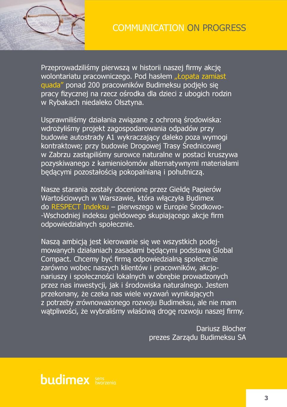 Usprawniliśmy działania związane z ochroną środowiska: wdrożyliśmy projekt zagospodarowania odpadów przy budowie autostrady A1 wykraczający daleko poza wymogi kontraktowe; przy budowie Drogowej Trasy