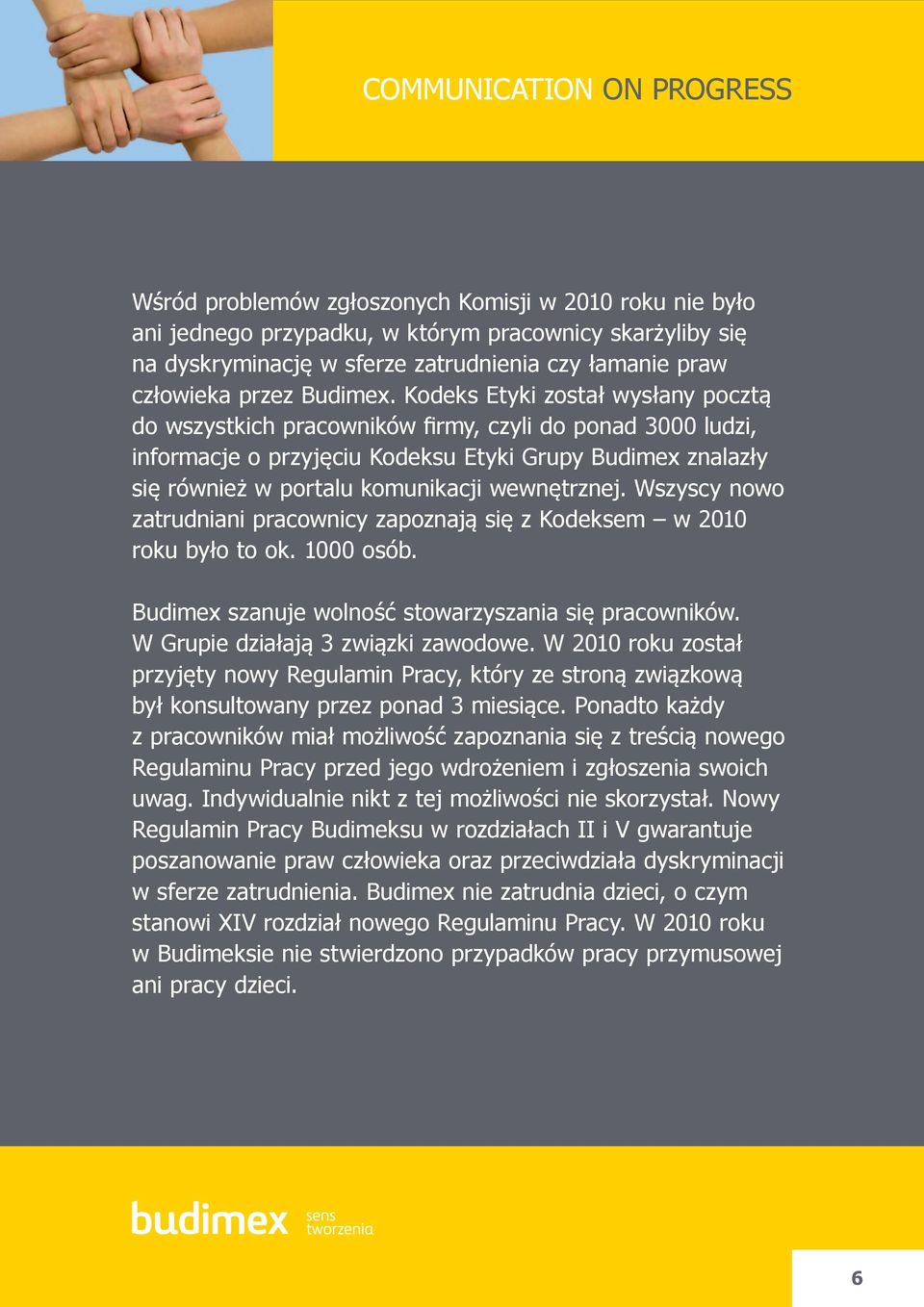 wewnętrznej. Wszyscy nowo zatrudniani pracownicy zapoznają się z Kodeksem w 2010 roku było to ok. 1000 osób. Budimex szanuje wolność stowarzyszania się pracowników.