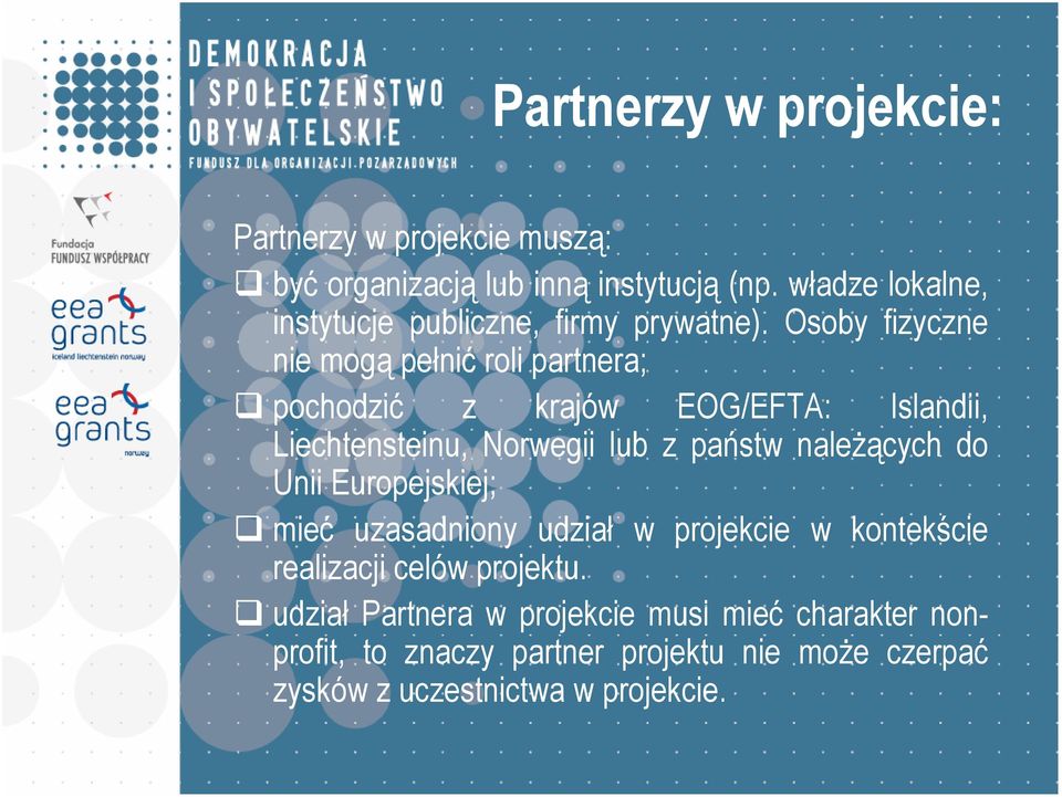 Osoby fizyczne nie mogą pełnić roli partnera; pochodzić z krajów EOG/EFTA: Islandii, Liechtensteinu, Norwegii lub z państw