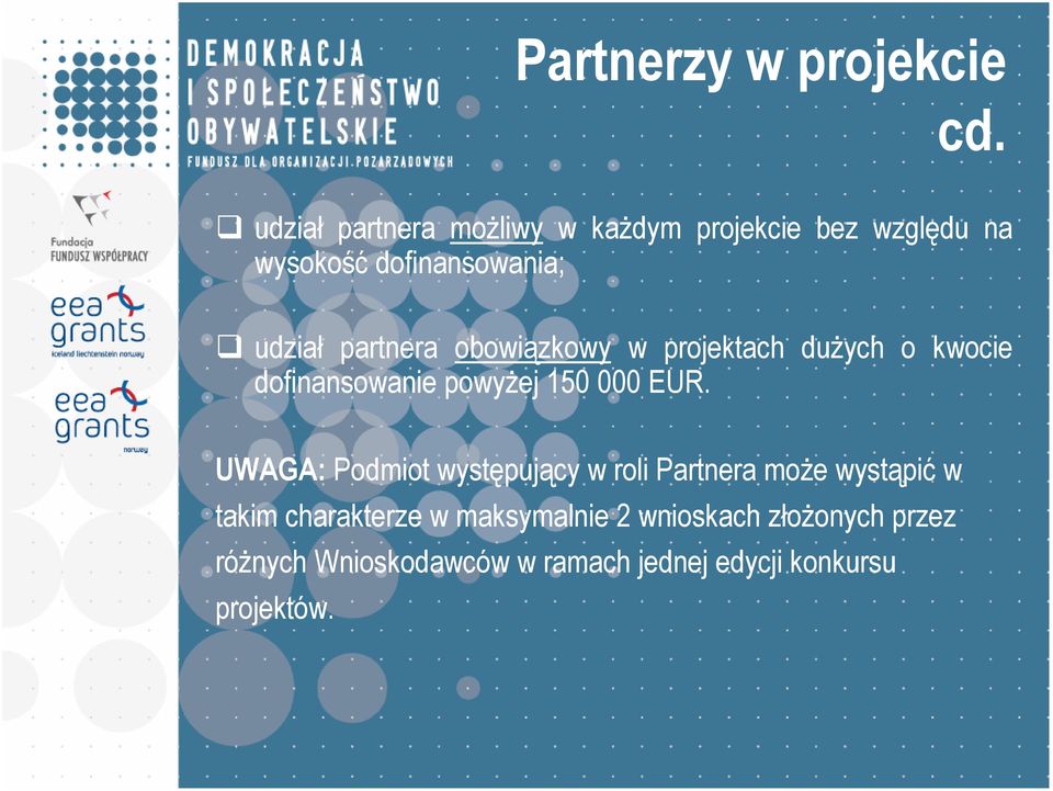 partnera obowiązkowy w projektach duŝych o kwocie dofinansowanie powyŝej 150 000 EUR.