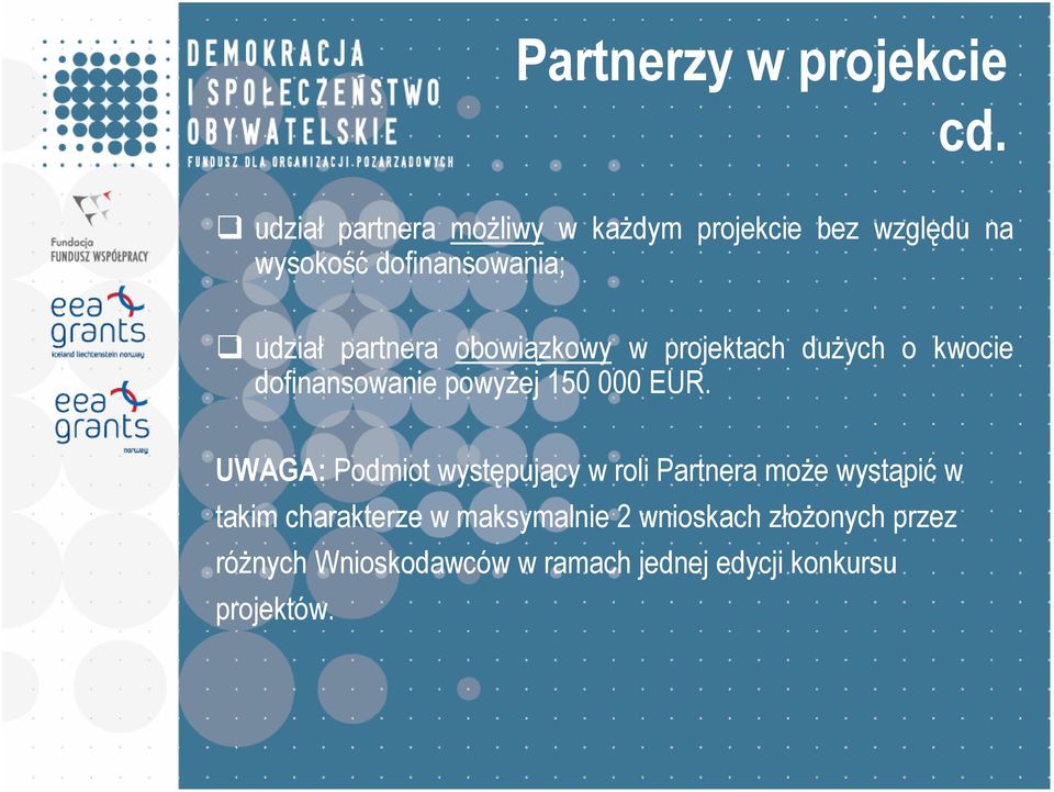 partnera obowiązkowy w projektach duŝych o kwocie dofinansowanie powyŝej 150 000 EUR.