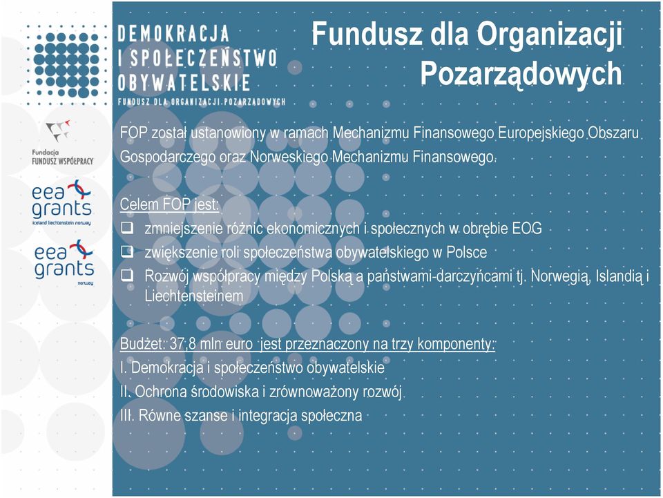 Celem FOP jest: zmniejszenie róŝnic ekonomicznych i społecznych w obrębie EOG zwiększenie roli społeczeństwa obywatelskiego w Polsce Rozwój