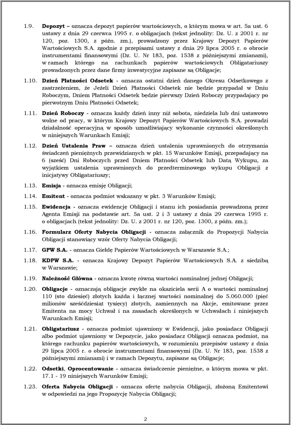 1538 z późniejszymi zmianami), w ramach którego na rachunkach papierów wartościowych Obligatariuszy prowadzonych przez dane firmy inwestycyjne zapisane są Obligacje; 1.10.