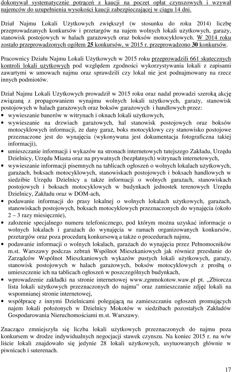 oraz boksów motocyklowych. W 2014 roku zostało przeprowadzonych ogółem 25 konkursów, w 2015 r. przeprowadzono 30 konkursów.