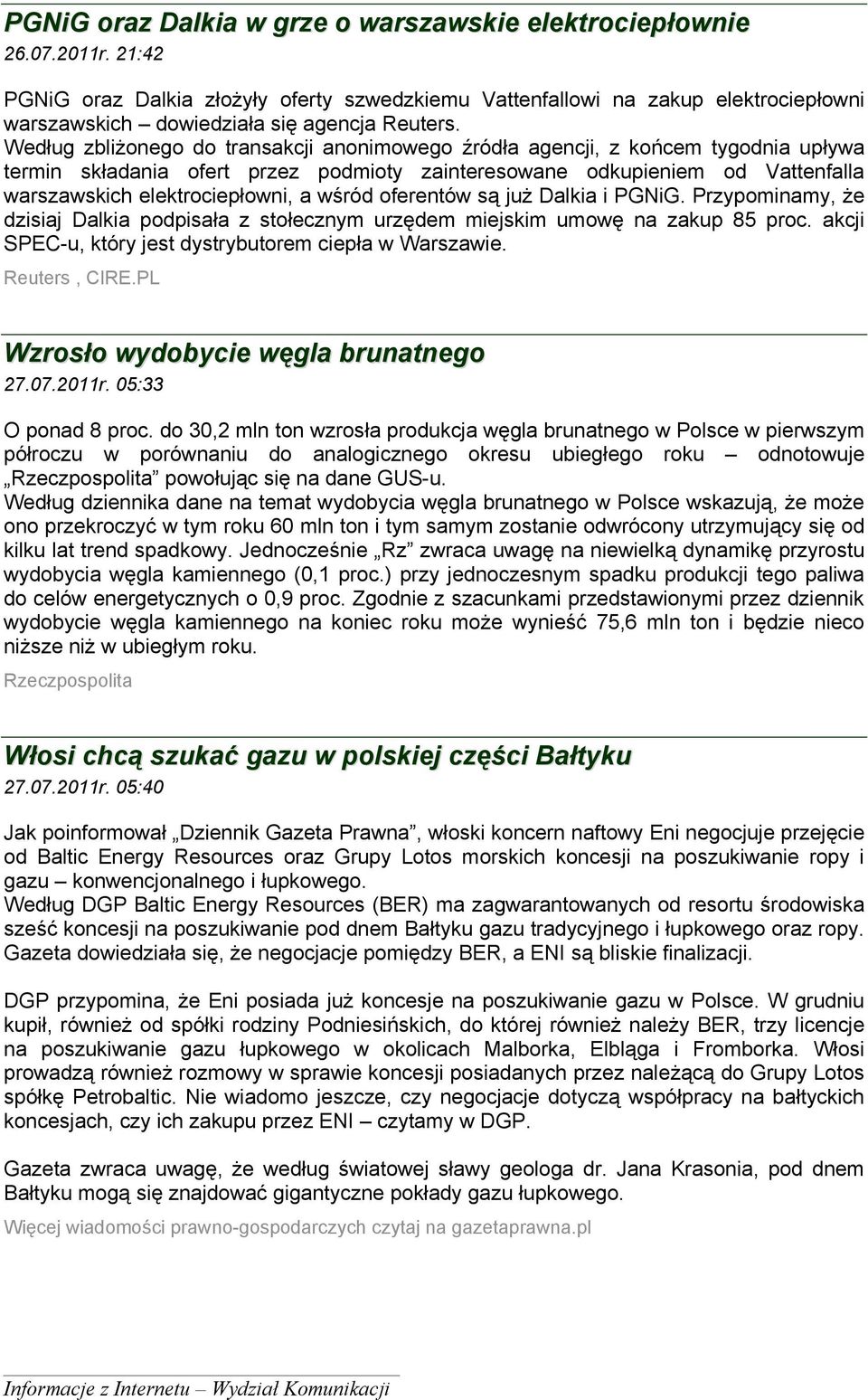 Według zbliżonego do transakcji anonimowego źródła agencji, z końcem tygodnia upływa termin składania ofert przez podmioty zainteresowane odkupieniem od Vattenfalla warszawskich elektrociepłowni, a