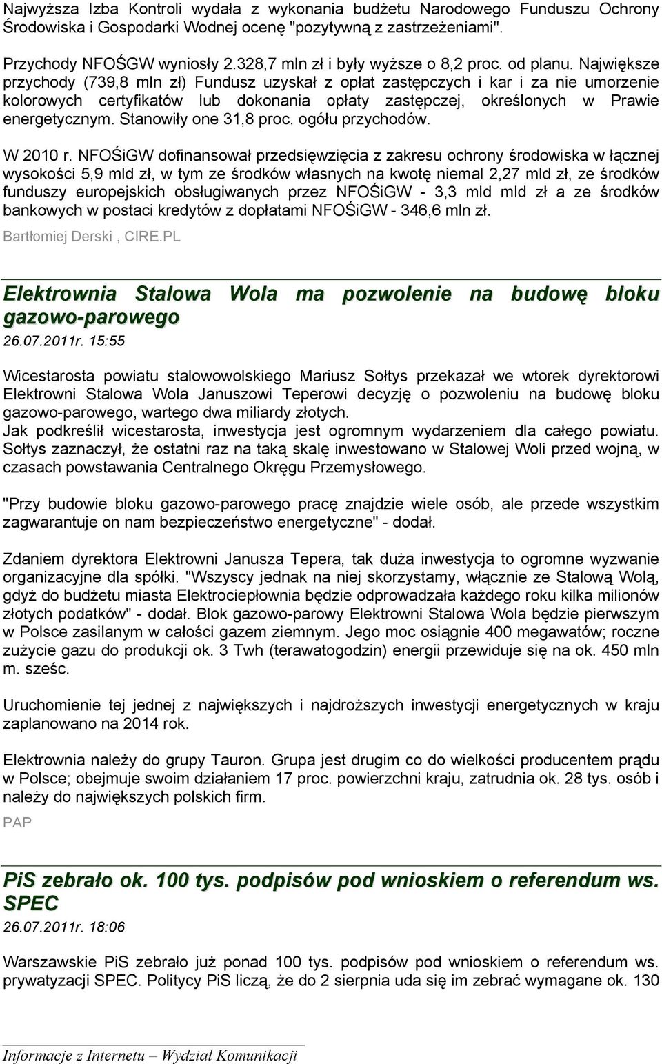 Największe przychody (739,8 mln zł) Fundusz uzyskał z opłat zastępczych i kar i za nie umorzenie kolorowych certyfikatów lub dokonania opłaty zastępczej, określonych w Prawie energetycznym.