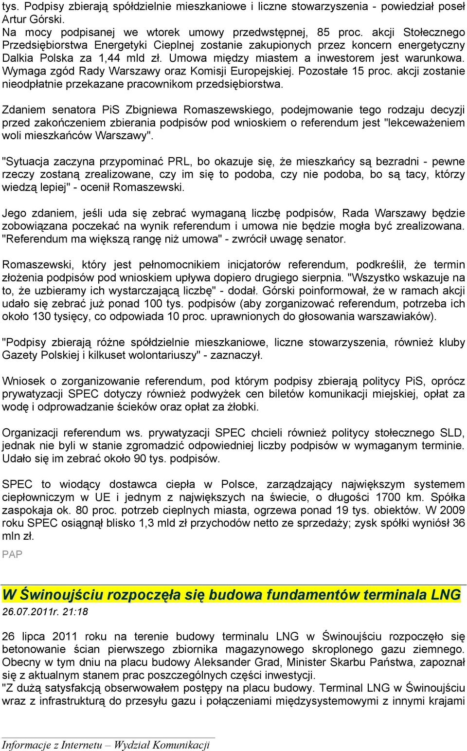 Wymaga zgód Rady Warszawy oraz Komisji Europejskiej. Pozostałe 15 proc. akcji zostanie nieodpłatnie przekazane pracownikom przedsiębiorstwa.