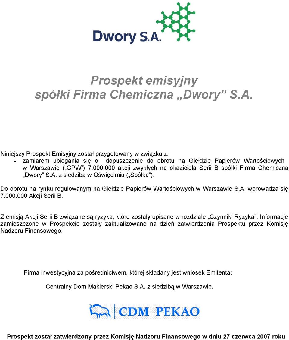 000 akcji zwykłych na okaziciela Serii B spółki Firma Chemiczna Dwory S.A. z siedzibą w Oświęcimiu ( Spółka ). Do obrotu na rynku regulowanym na Giełdzie Papierów Wartościowych w Warszawie S.A. wprowadza się 7.