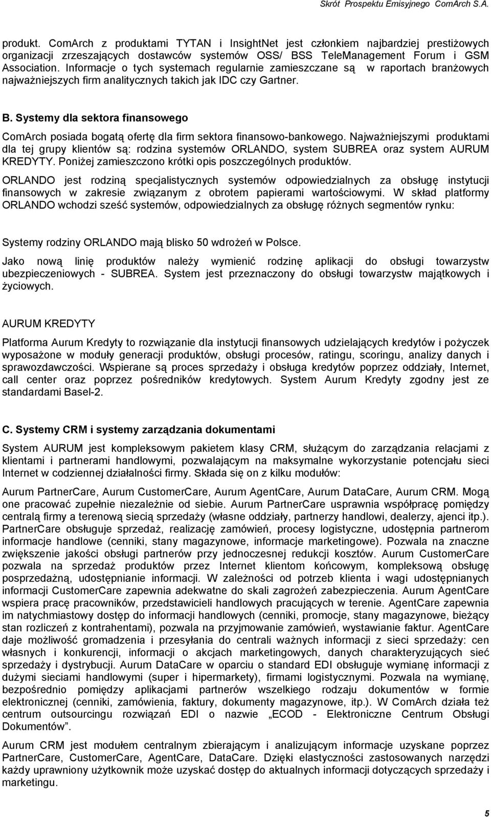 Systemy dla sektora finansowego ComArch posiada bogatą ofertę dla firm sektora finansowo-bankowego.