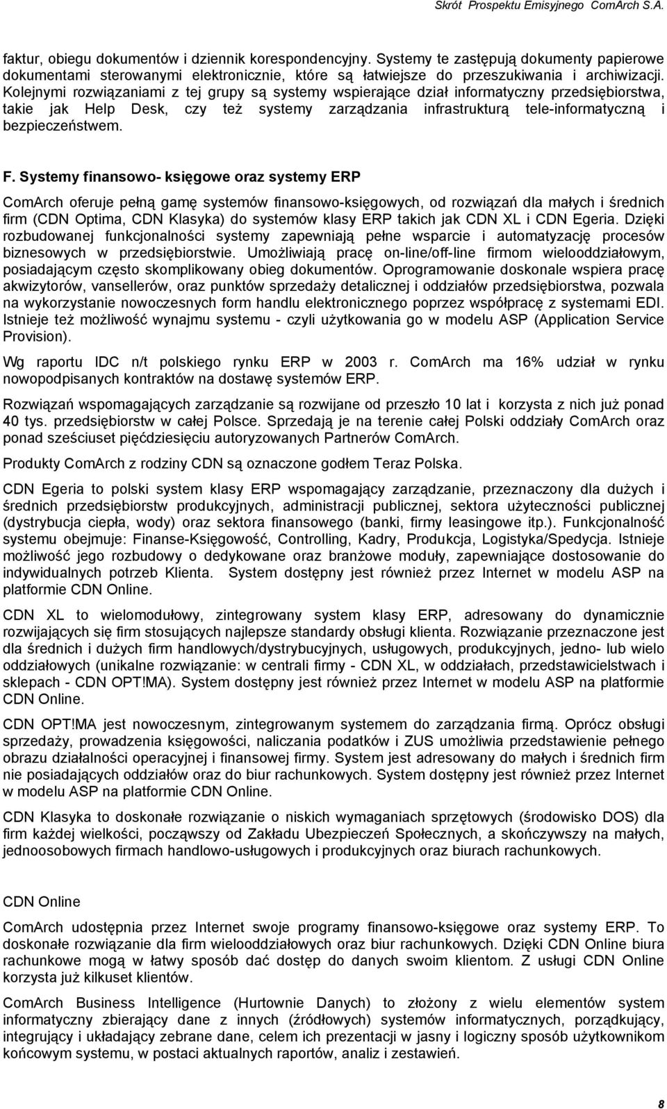 F. Systemy finansowo- księgowe oraz systemy ERP ComArch oferuje pełną gamę systemów finansowo-księgowych, od rozwiązań dla małych i średnich firm (CDN Optima, CDN Klasyka) do systemów klasy ERP