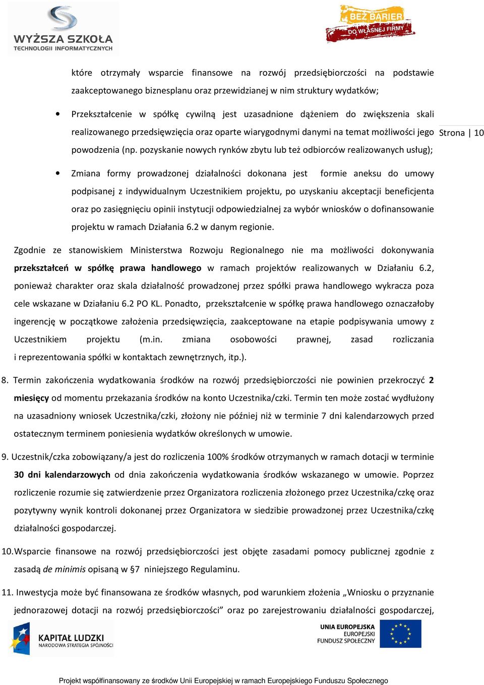 pozyskanie nowych rynków zbytu lub też odbiorców realizowanych usług); Strona 10 Zmiana formy prowadzonej działalności dokonana jest formie aneksu do umowy podpisanej z indywidualnym Uczestnikiem