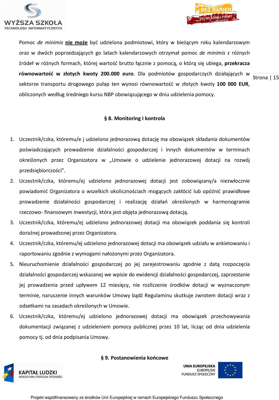 Dla podmiotów gospodarczych działających w sektorze transportu drogowego pułap ten wynosi równowartość w złotych kwoty 100 000 EUR, obliczonych według średniego kursu NBP obowiązującego w dniu