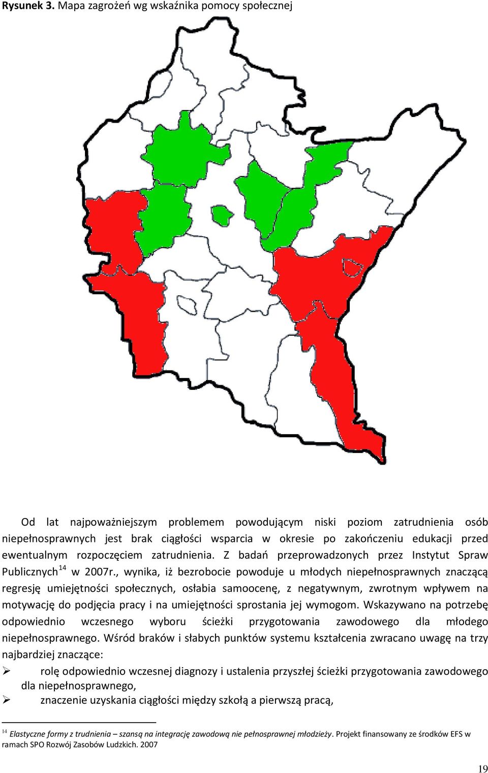 edukacji przed ewentualnym rozpoczęciem zatrudnienia. Z badań przeprowadzonych przez Instytut Spraw Publicznych 14 w 2007r.